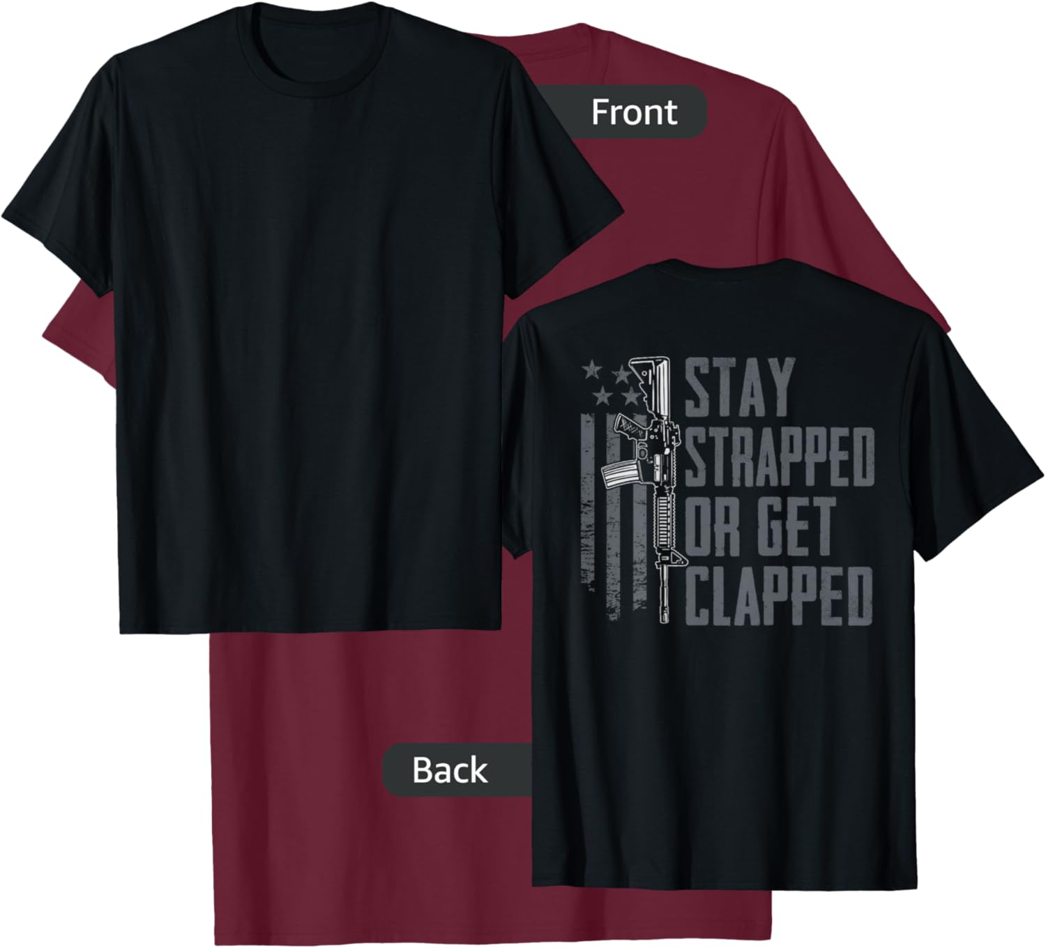 Stay Strapped Or Get Clapped - Funny AR15 Pro Guns (ON Back) T-Shirt - T-Shirt | Maroon