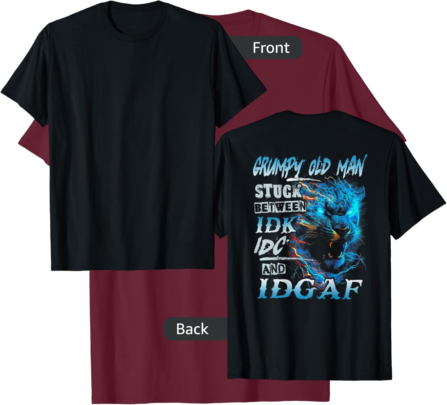 Grumpy Old Man Stuck Between IDK IDC And IDGAF (on back) T-Shirt - T-Shirt | Maroon