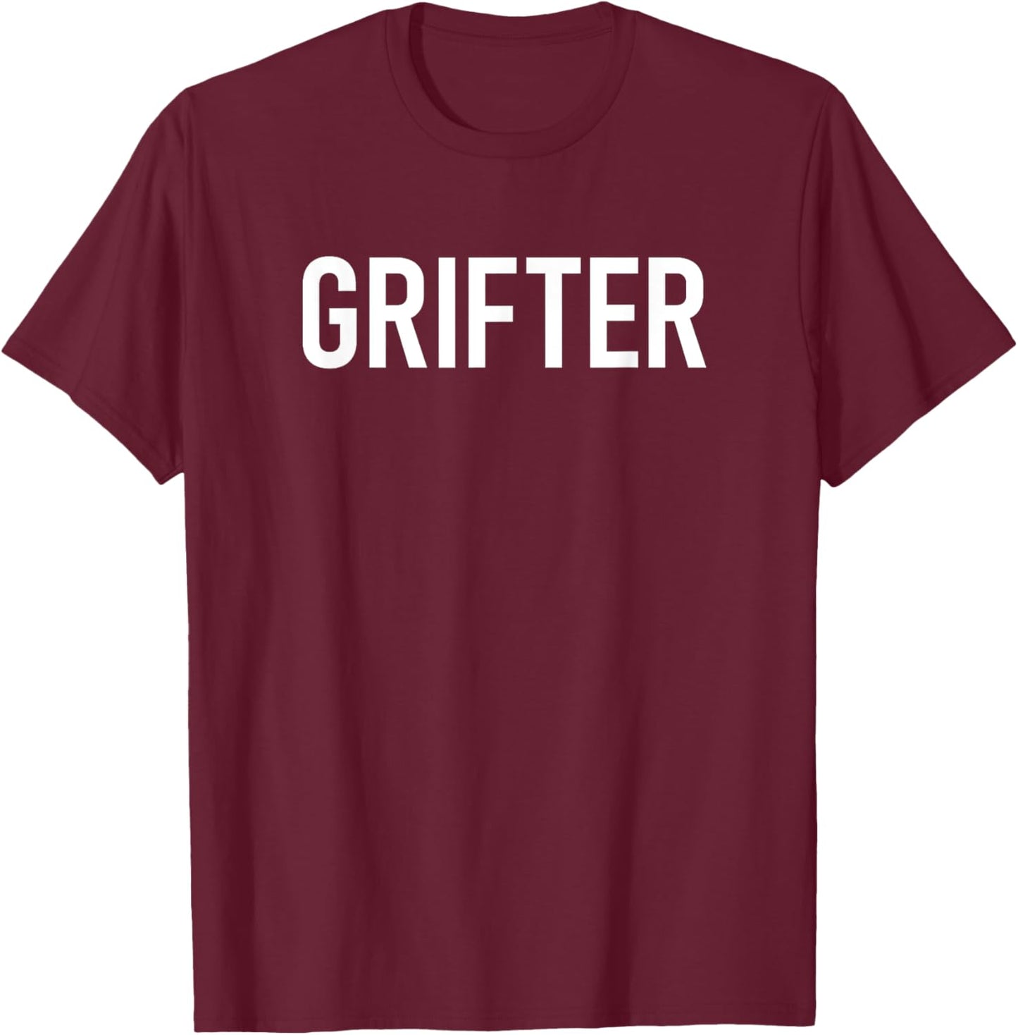 Grifter, Funny, Jokes, Sarcastic T-Shirt - T-Shirt | Maroon