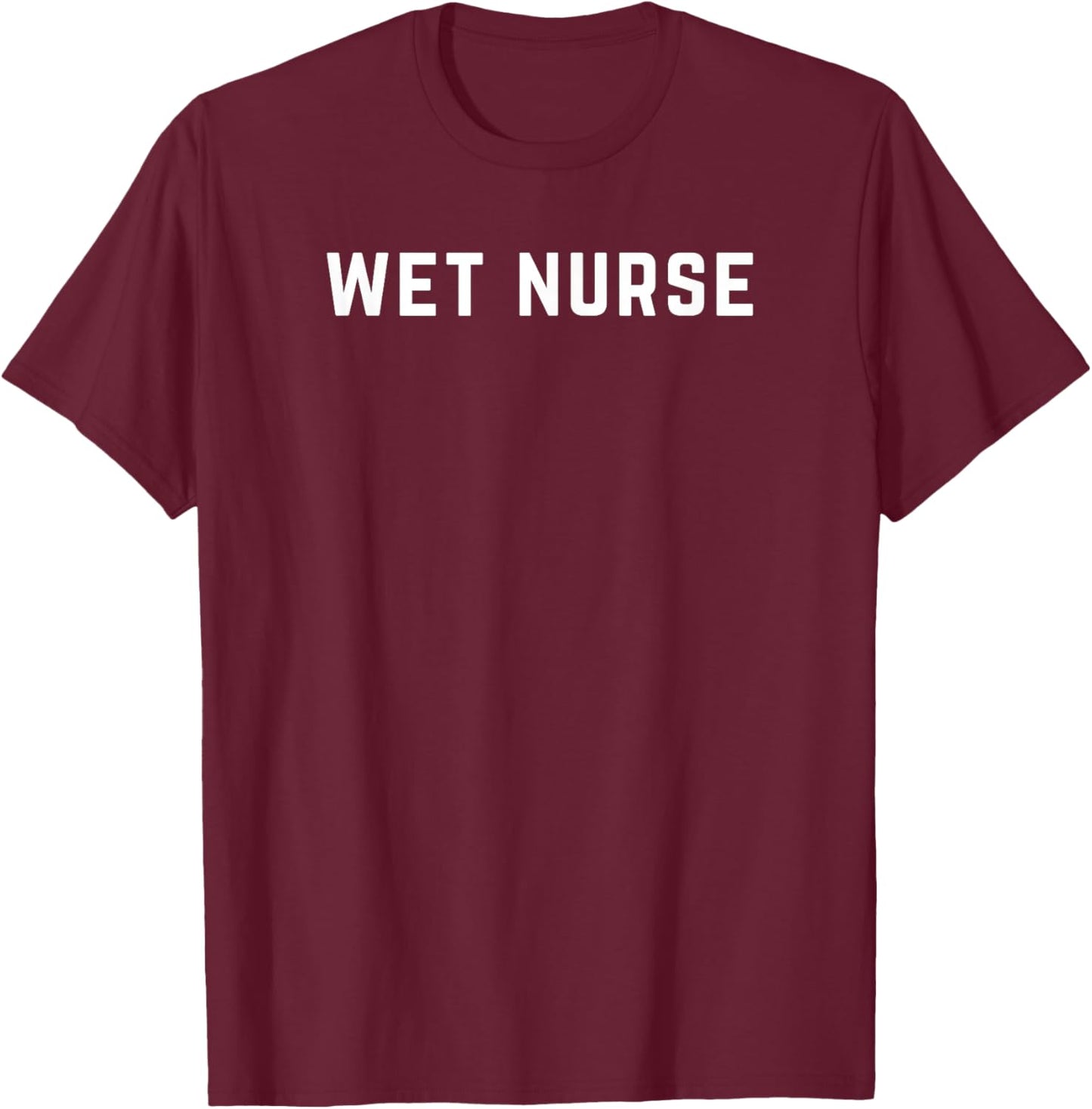 Wet Nurse T-Shirt - T-Shirt | Maroon