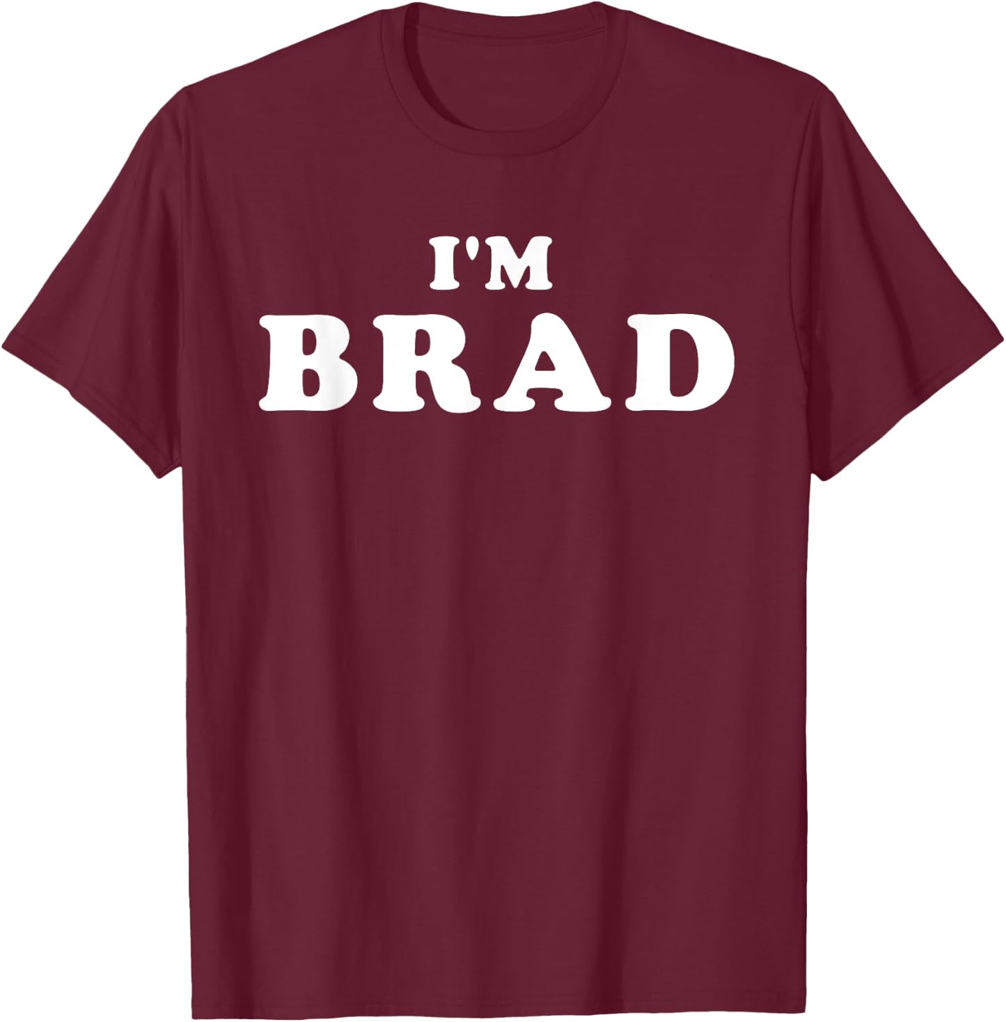 I'm Brad, My Name Is Brad, I am Brad, Personalized T-Shirt - T-Shirt | Maroon