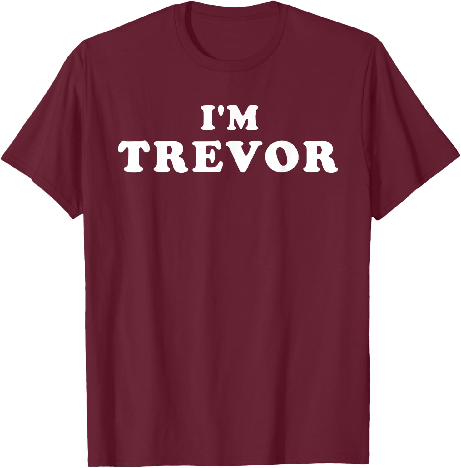 I'm Trevor, My Name Is Trevor, I am Trevor, Personalized T-Shirt - T-Shirt | Maroon