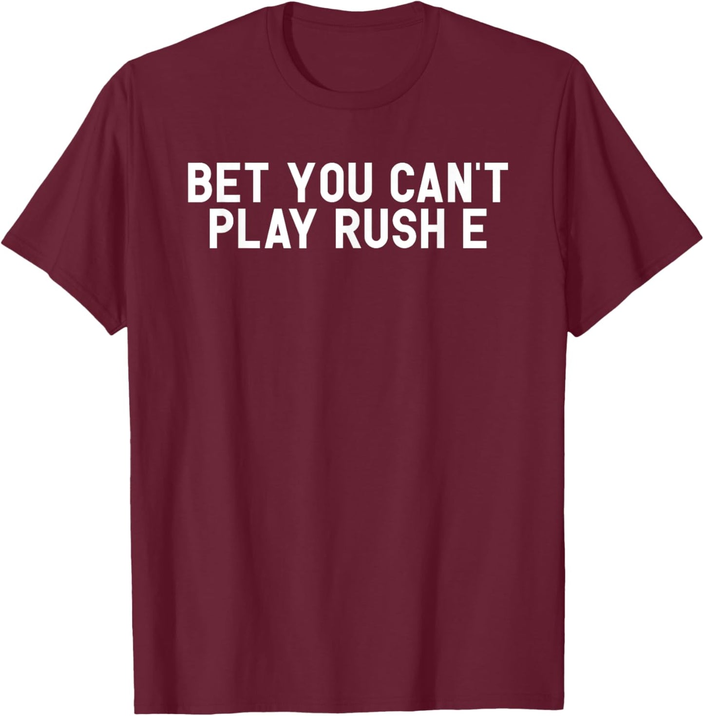 Bet You Can't Play Rush E Funny Piano Challenge Joke Gift T-Shirt - T-Shirt | Maroon
