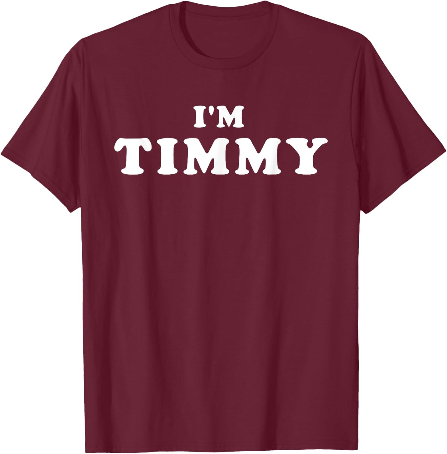 I'm Timmy, My Name Is Timmy, I am Timmy, Personalized T-Shirt - T-Shirt | Maroon