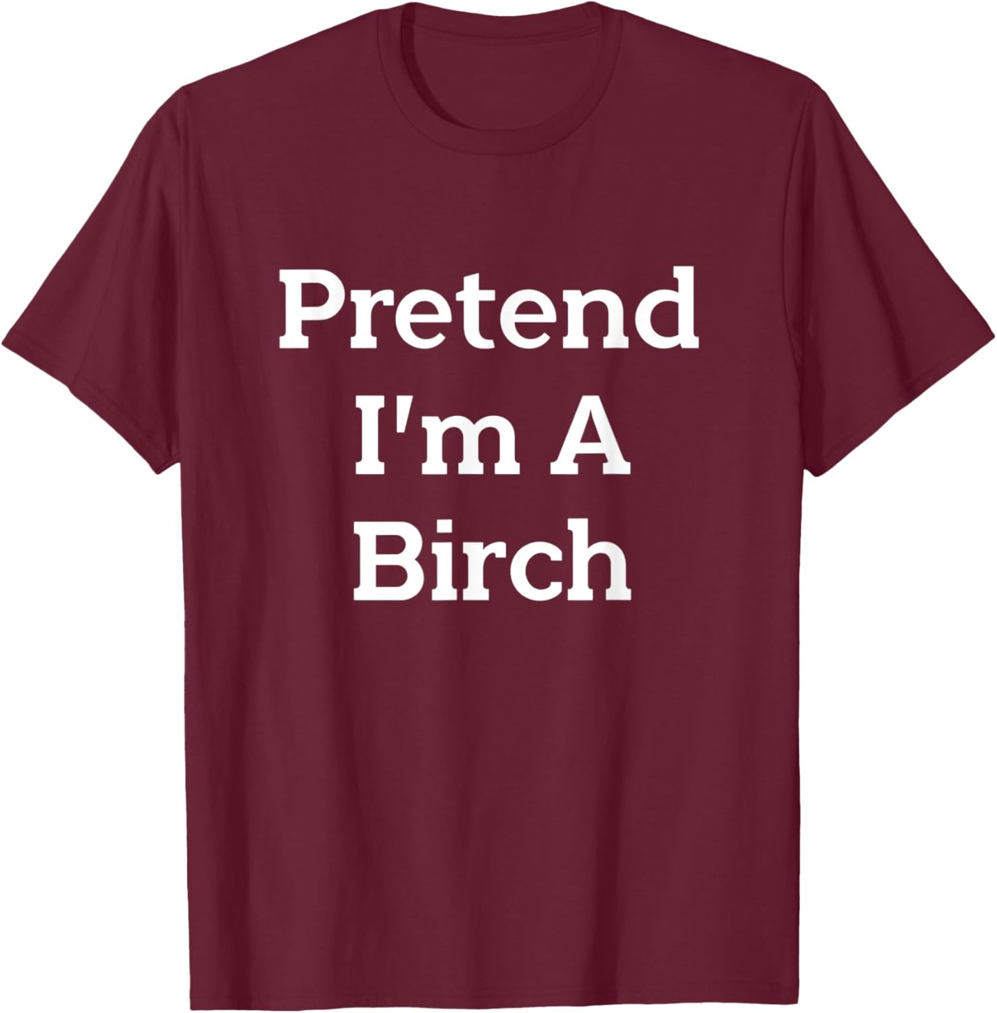 Pretend I’m A Birch Costume Funny Halloween Party Tree T-Shirt - T-Shirt | Maroon