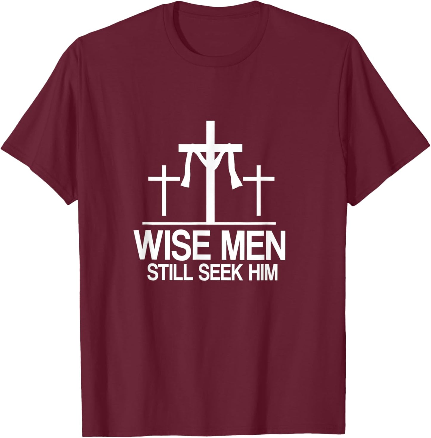 Wise Men Still Seek Him - Christian Faith Jesus Hope T-Shirt - T-Shirt | Maroon