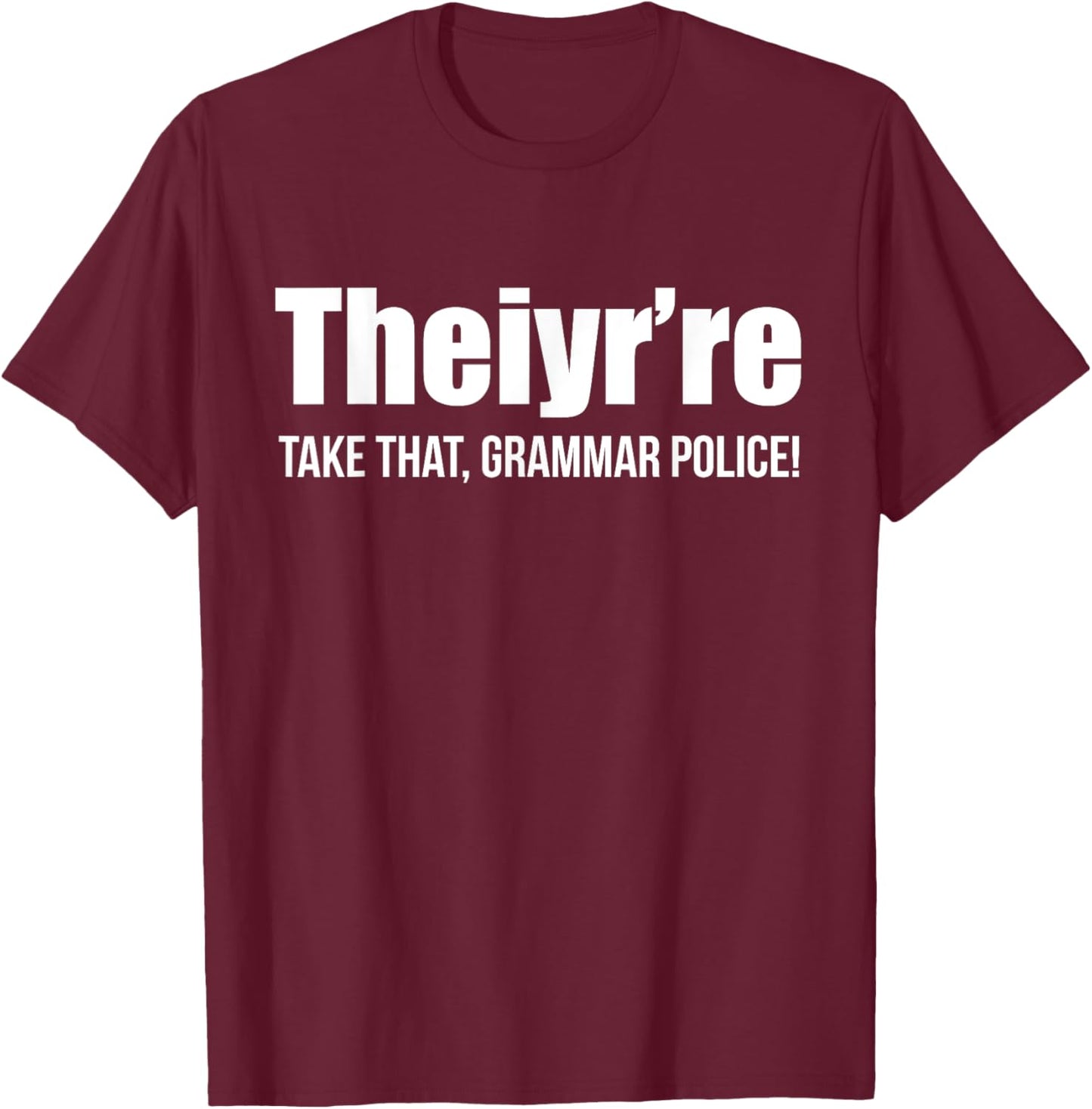 Theiyr're Take That Grammar Police Funny Bad Grammar Prank T-Shirt - T-Shirt | Maroon