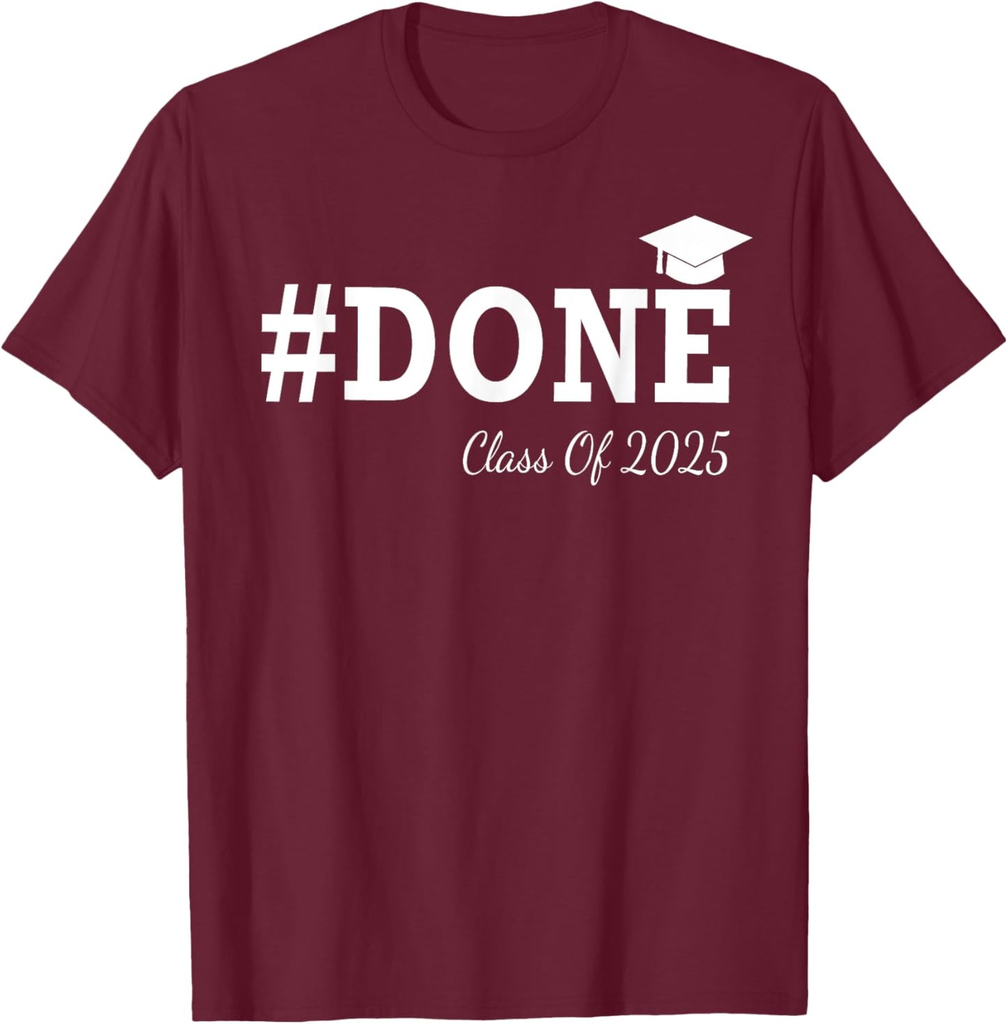 #Done Class of 2025 Graduation Him Grad Seniors T-Shirt - T-Shirt | Maroon
