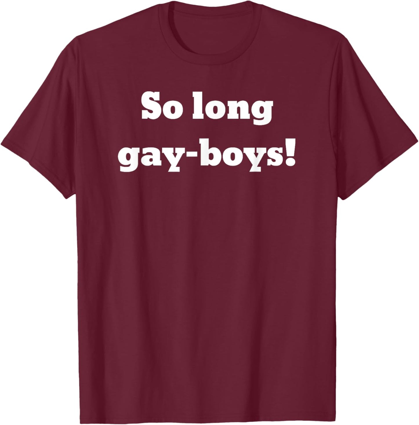 So long gay-boys! T-Shirt - T-Shirt | Maroon