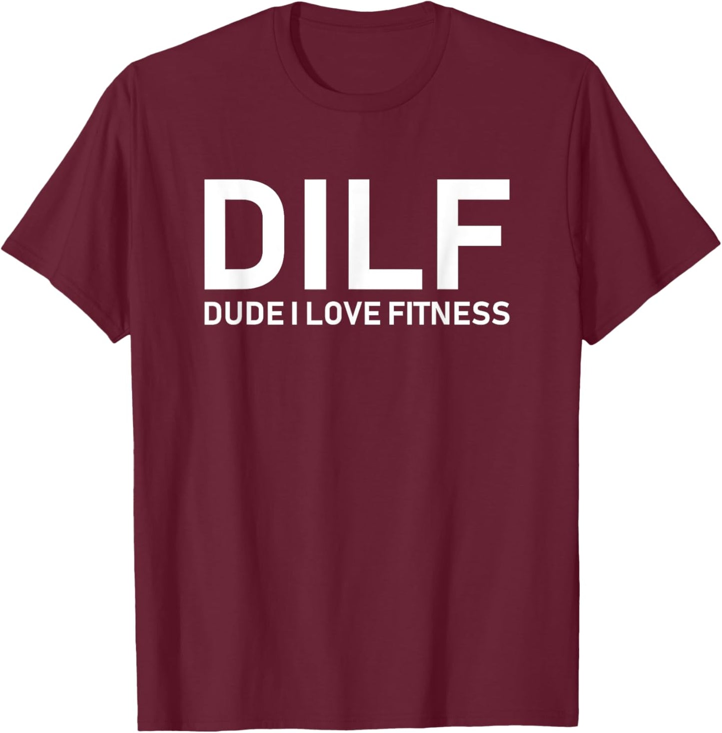 DILF - Dude I Love Fitness T-Shirt - T-Shirt | Maroon