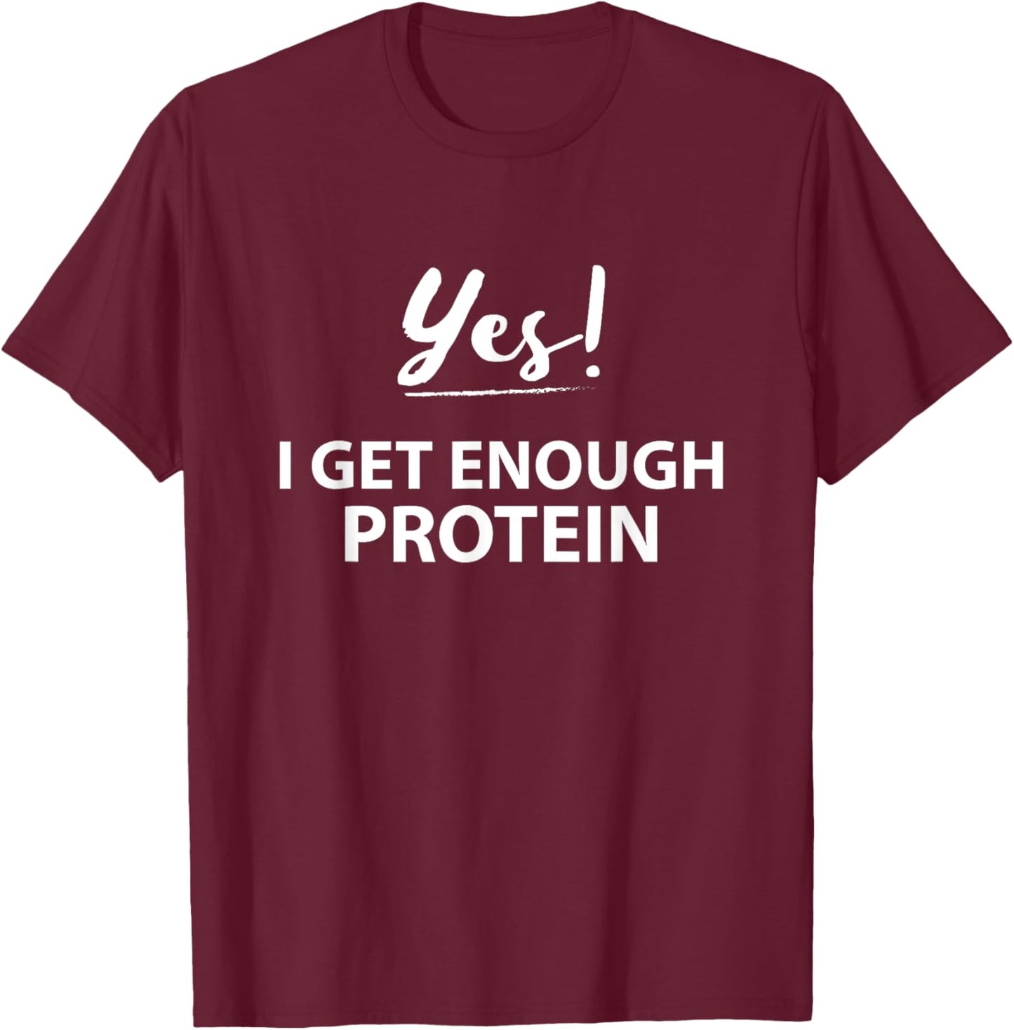 Yes! I get enough Protein Funny Vegan T-Shirt - T-Shirt | Maroon