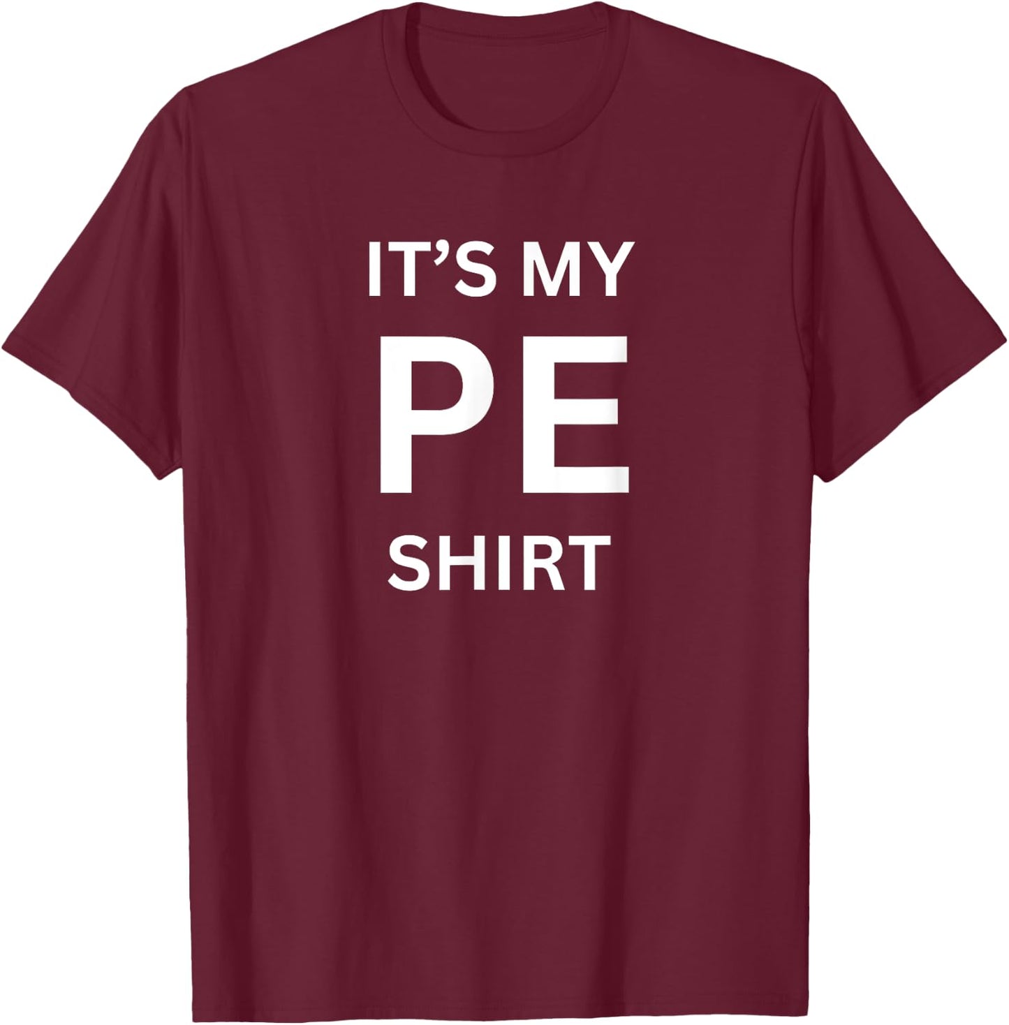 It's My PE Shirt for Gym Physical Education Class T-Shirt - T-Shirt | Maroon