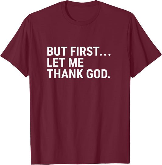 But First Let Me Thank God T-Shirt - T-Shirt | Maroon