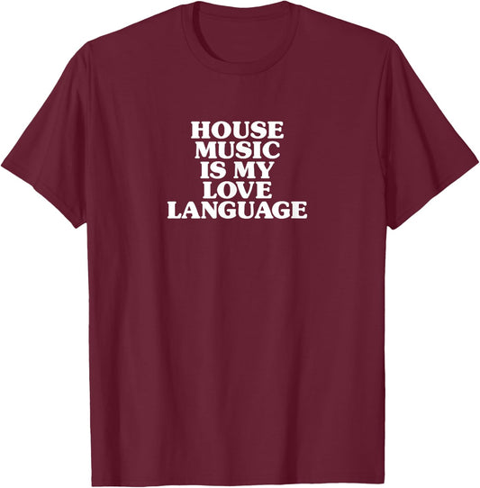 House Music Is My Love Language T-Shirt - T-Shirt | Maroon