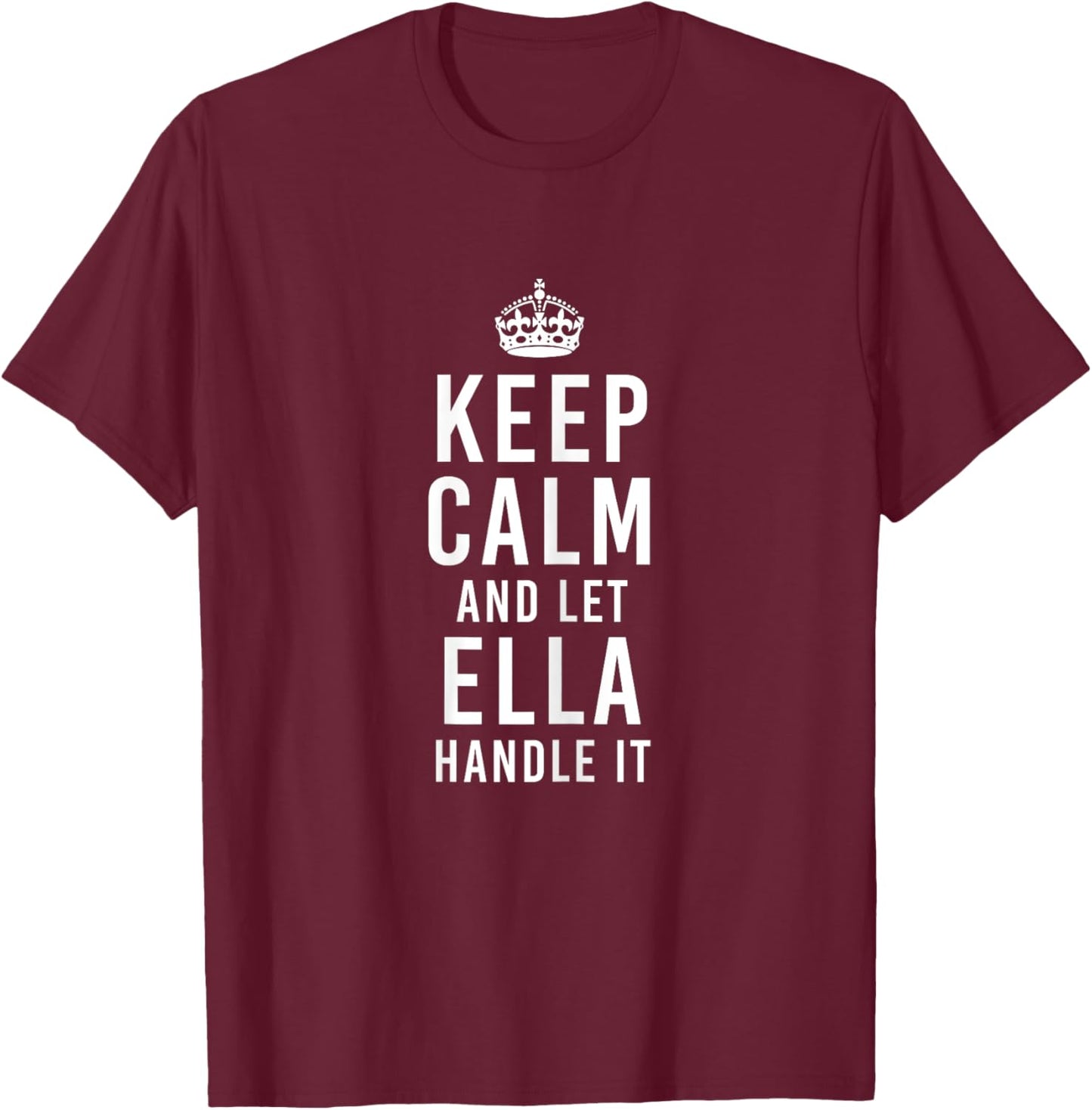 Keep Calm and Let Ella Handle It Funny Name Personalized T-Shirt - T-Shirt | Maroon