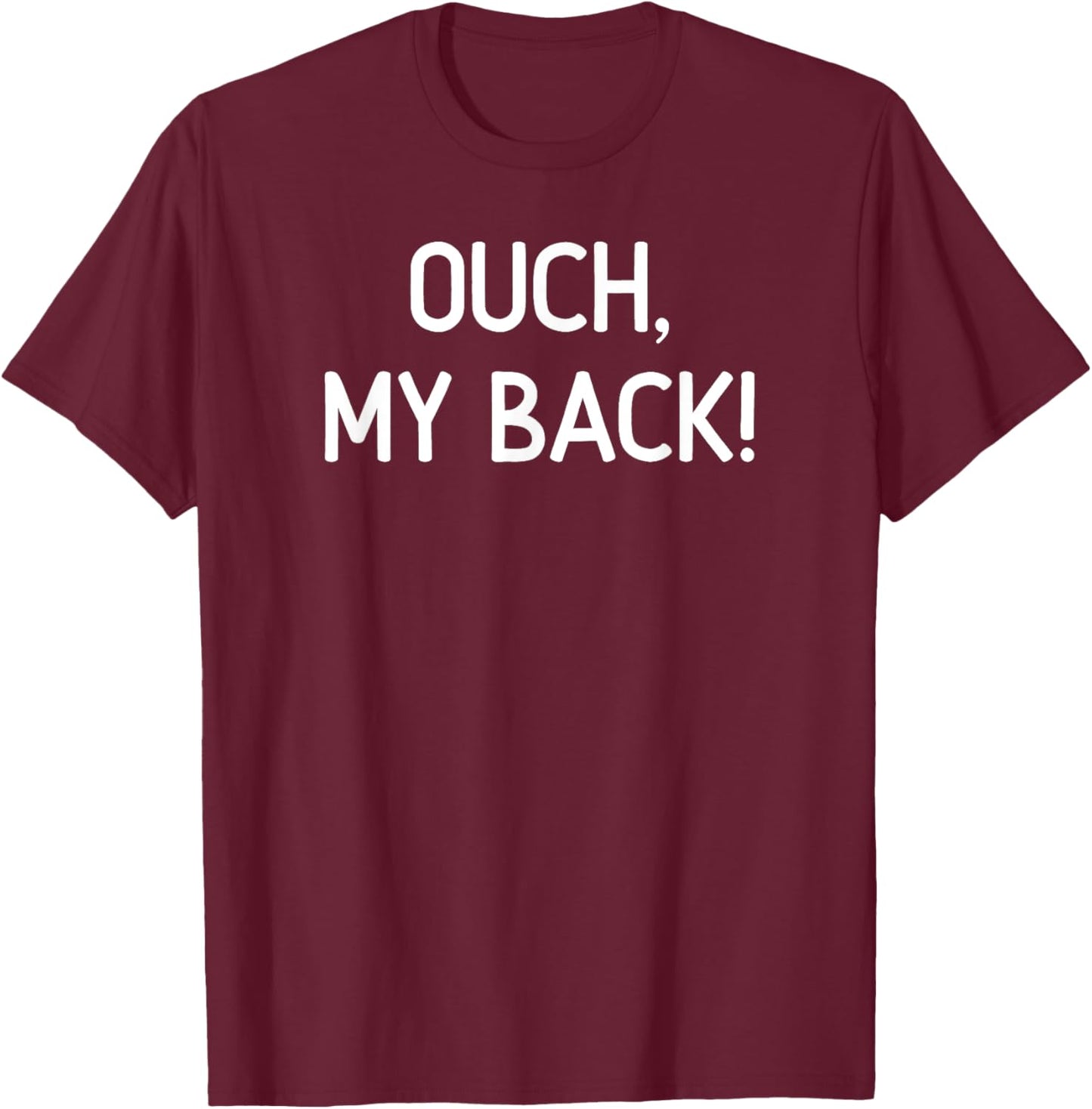 Ouch My Back, Funny, Jokes, Sarcastic T-Shirt - T-Shirt | Maroon