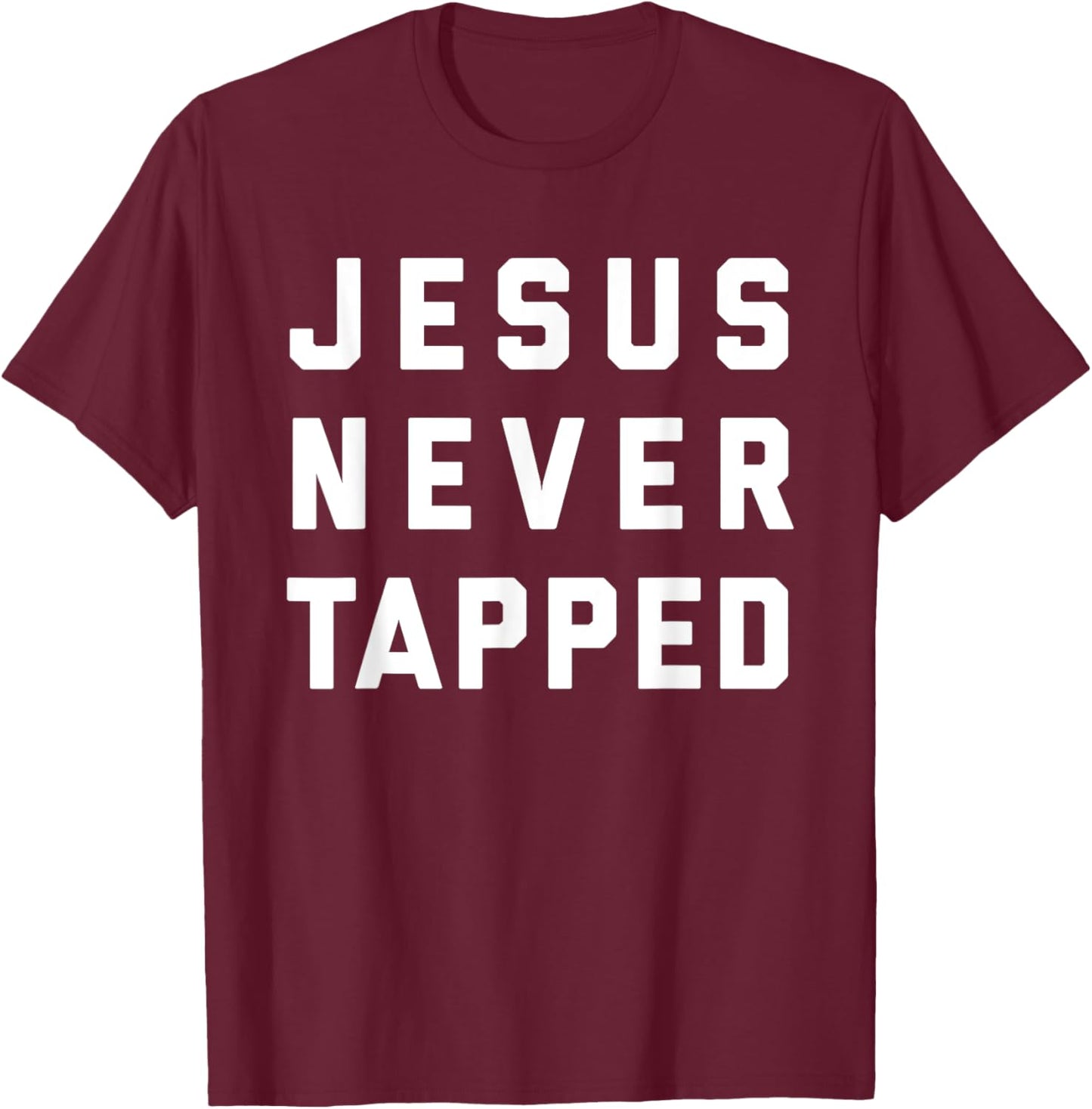 Jesus Never Tapped design T-Shirt - T-Shirt | Maroon