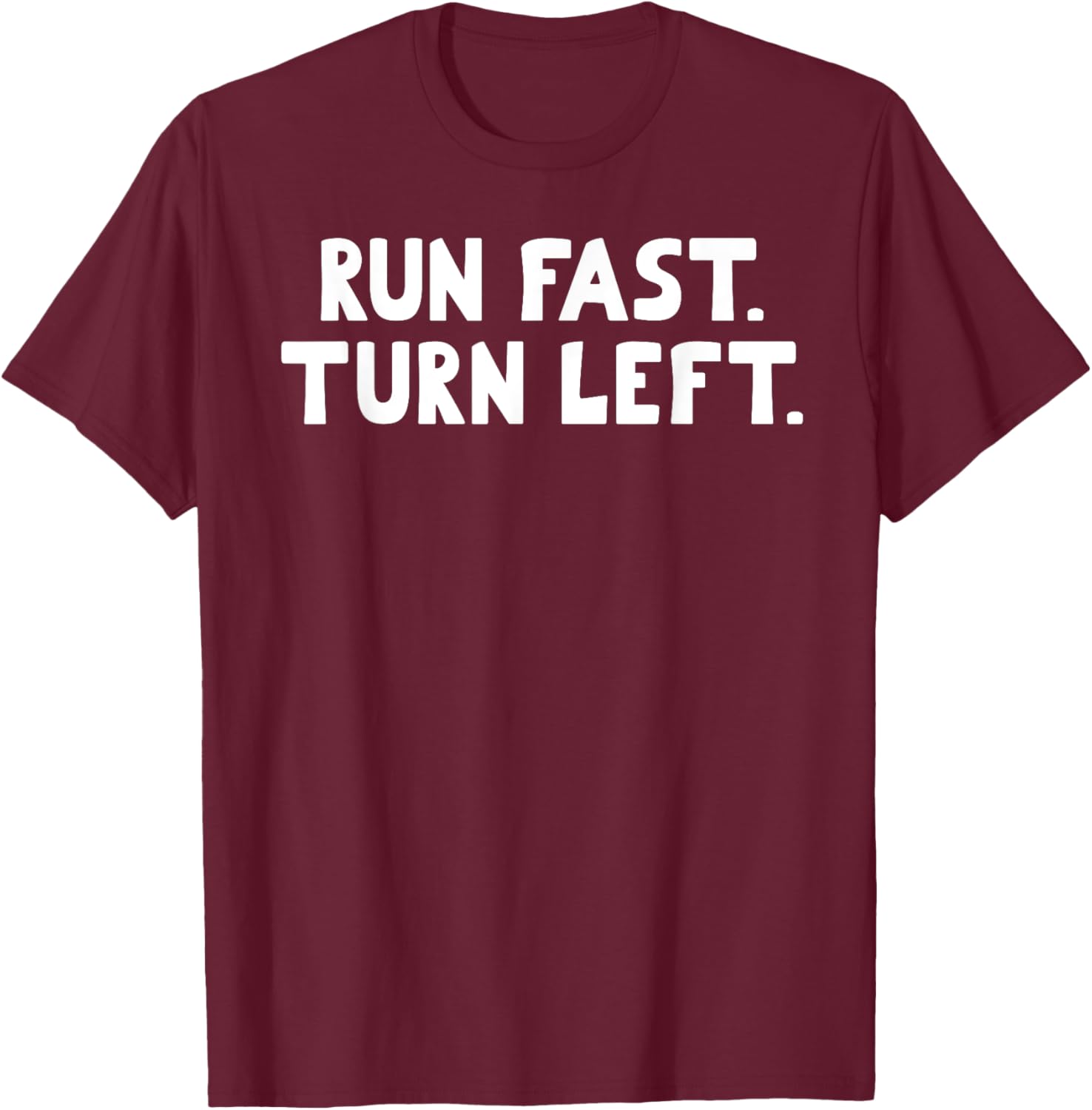 Run Fast Turn Left - Track and Field Running Runners Gifts T-Shirt - T-Shirt | Maroon
