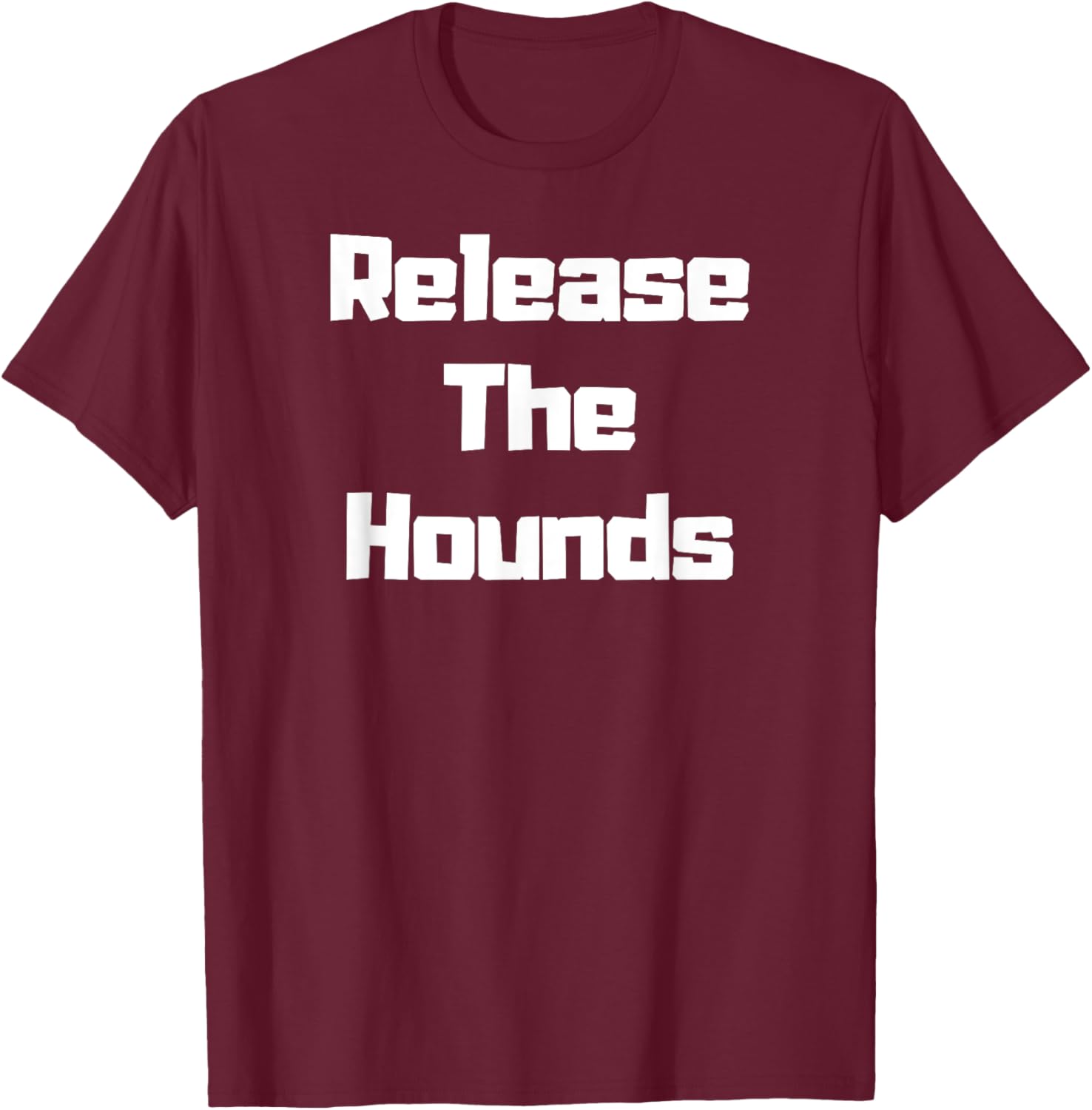 Release the Hounds Shirt T-Shirt - T-Shirt | Maroon