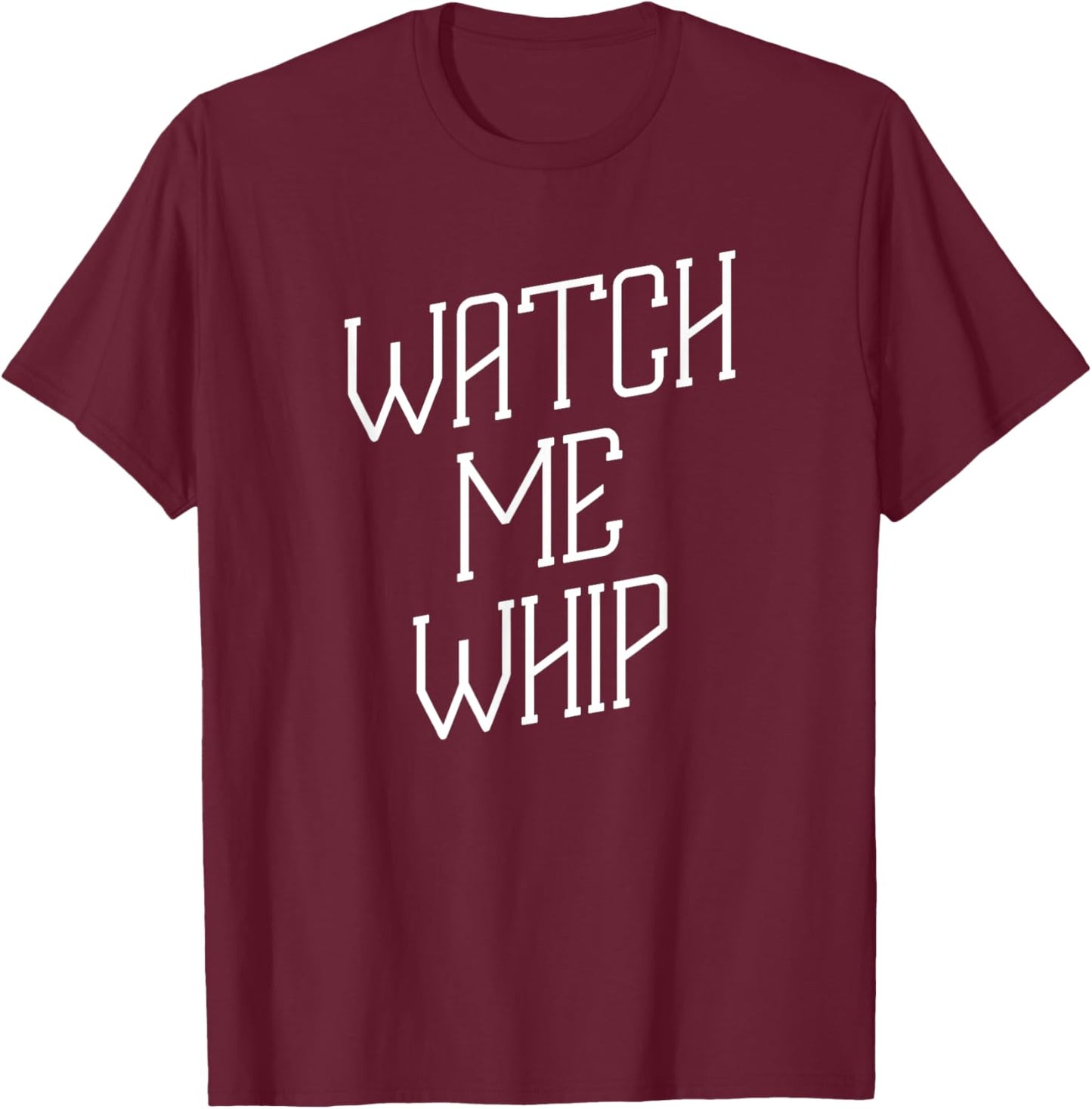 Watch Me Whip Baking Chef Dessert Novelty Funny T-Shirt - T-Shirt | Maroon