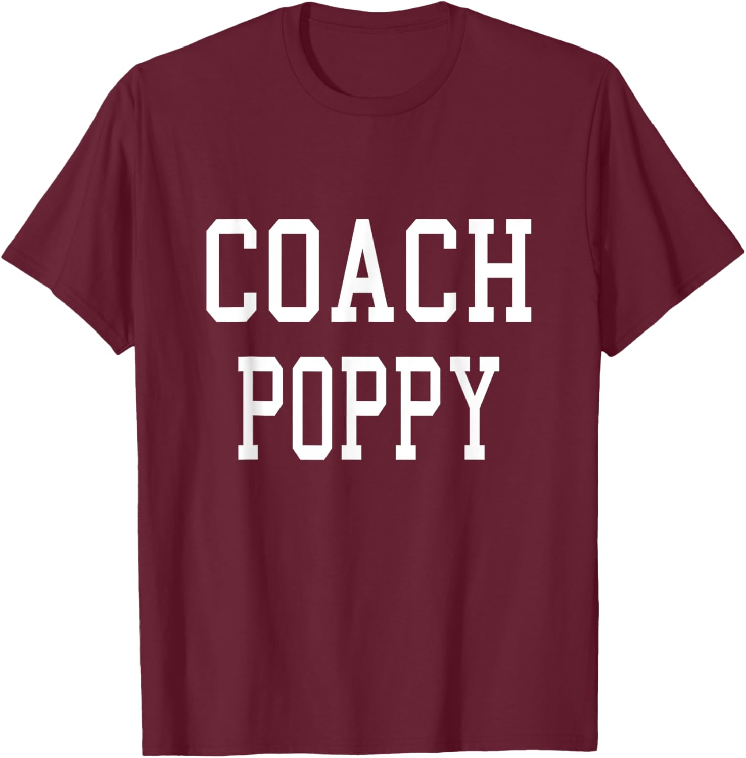 Coach Poppy Custom Football Soccer Baseball Team T-Shirt - T-Shirt | Maroon