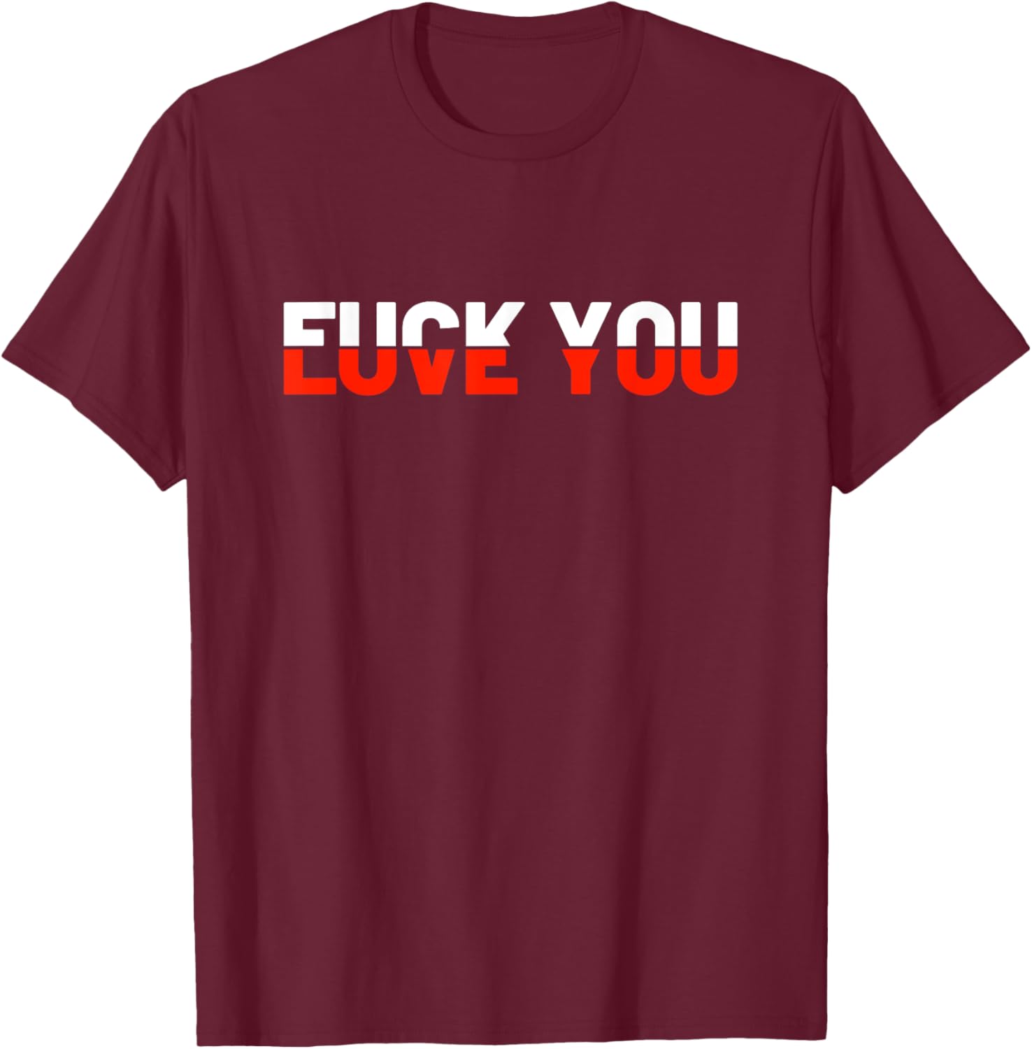 Love You - Fuck You - Love and Hate T-Shirt - T-Shirt | Maroon