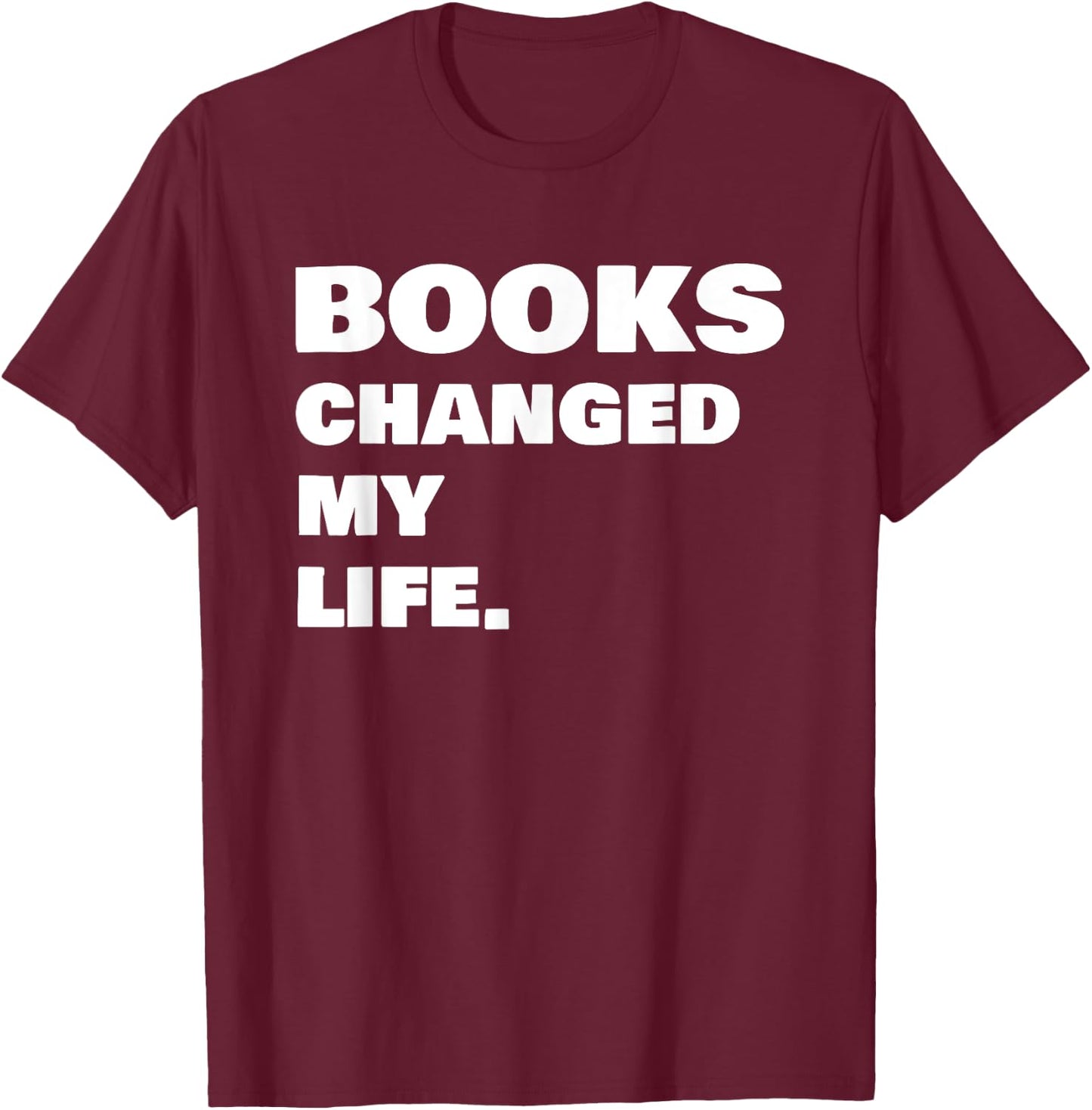 Books Changed My Life Reading Book T-Shirt - T-Shirt | Maroon