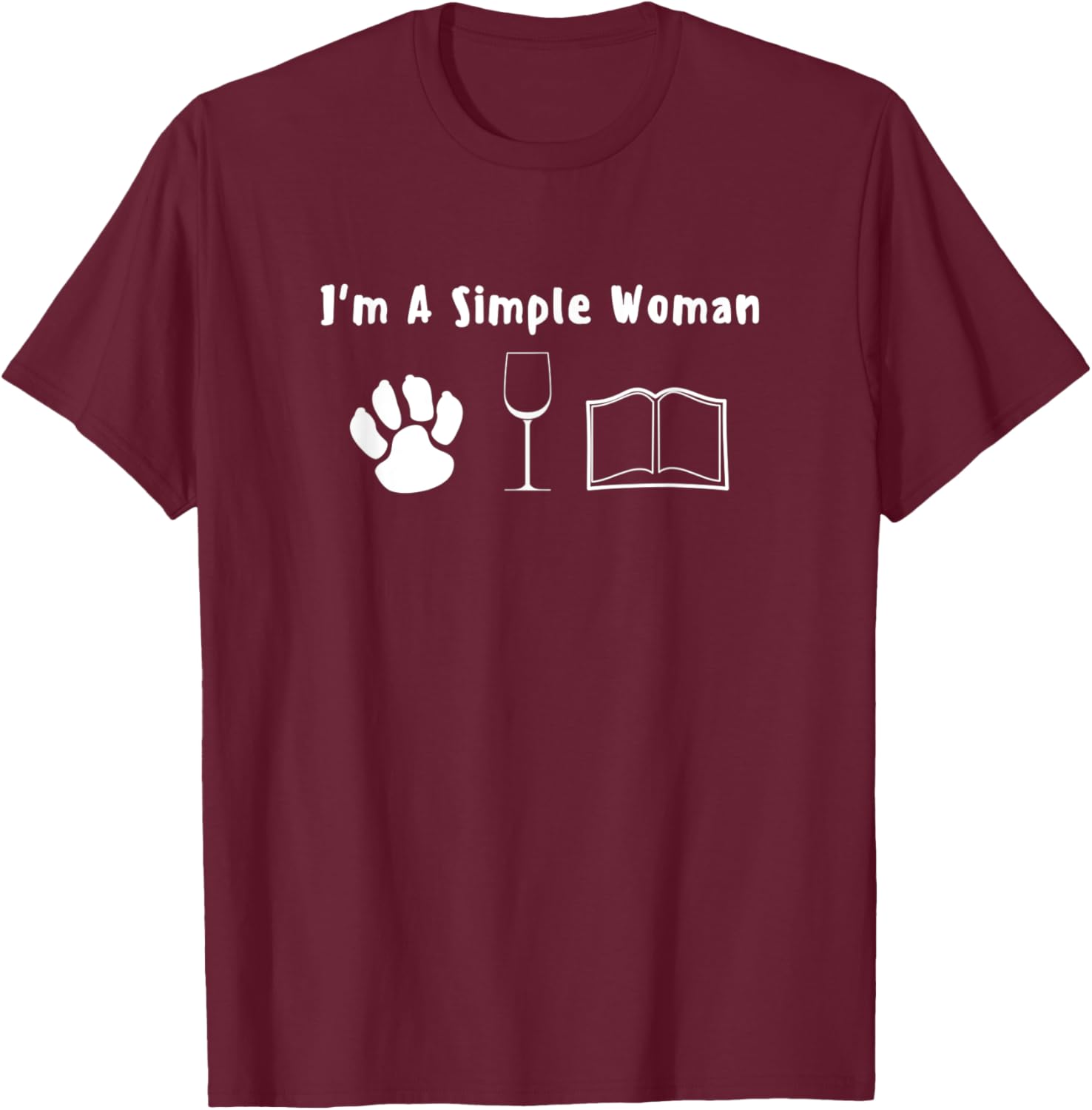 I'm A Simple Woman, Funny Dogs Wine Books Lover T-Shirt - T-Shirt | Maroon