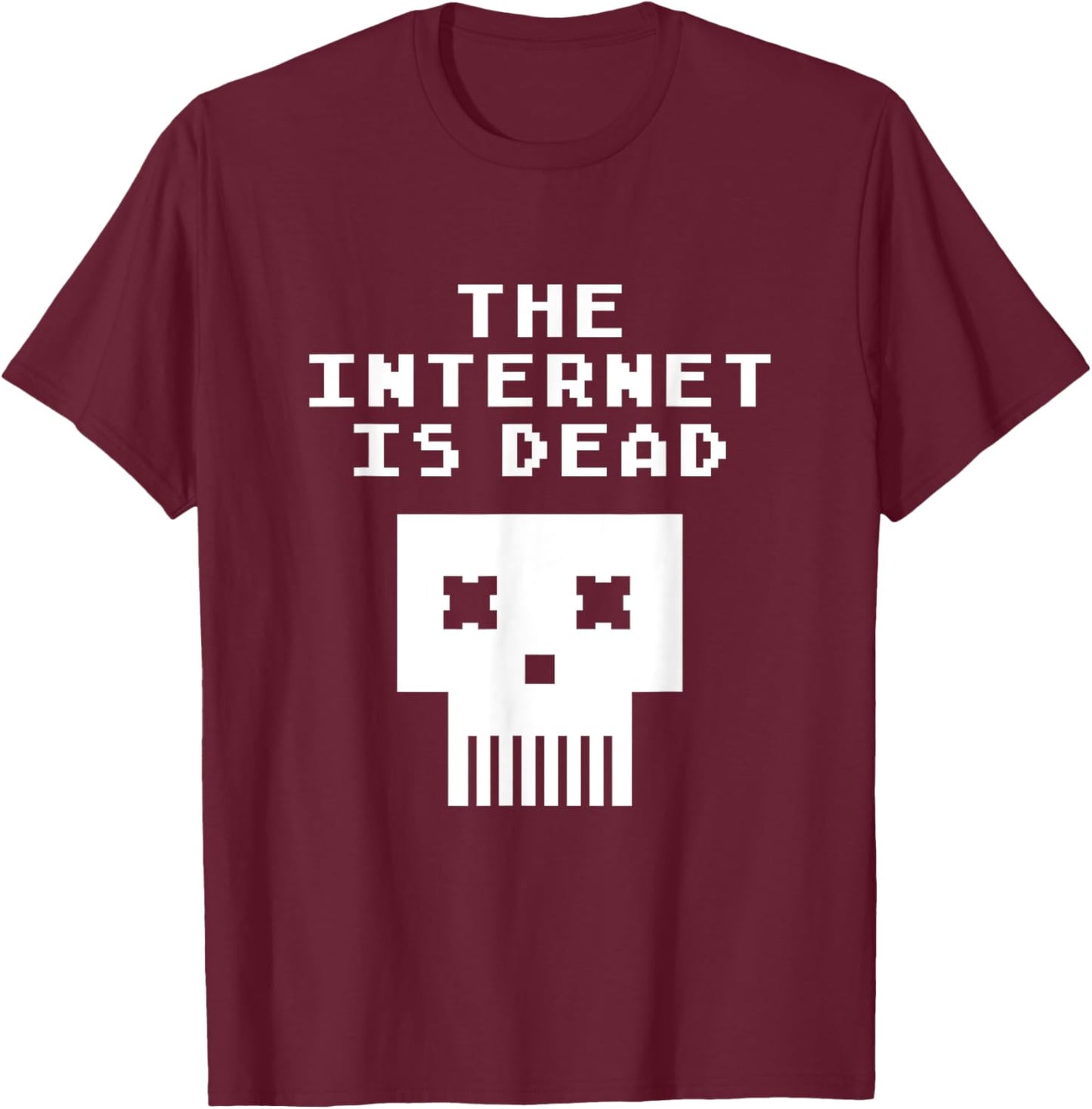 Internet Is Dead Funny Fake Internet Conspiracy Meme T-Shirt - T-Shirt | Maroon