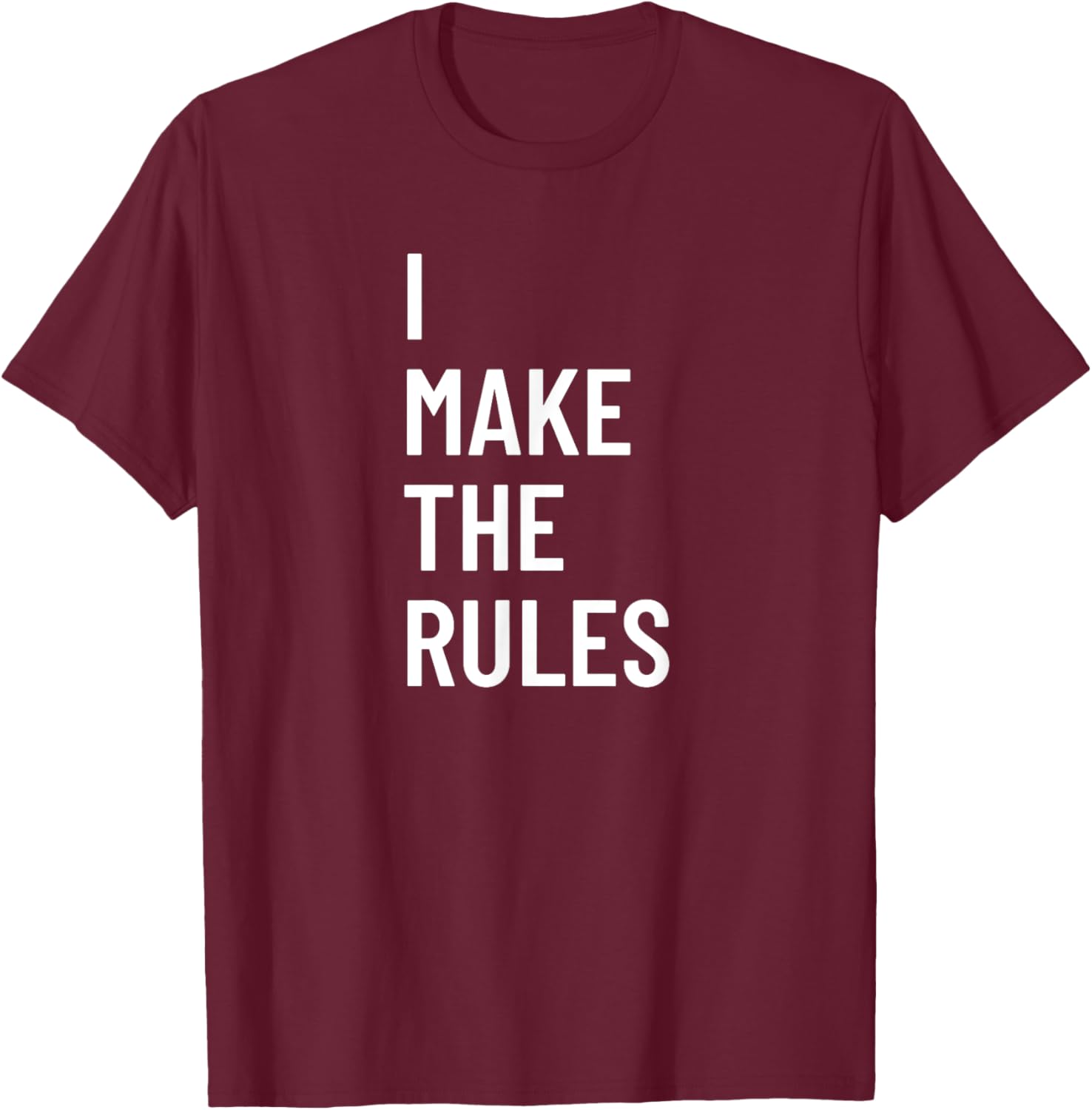 I Make The Rules Family Novelty Gifts T-Shirt - T-Shirt | Maroon