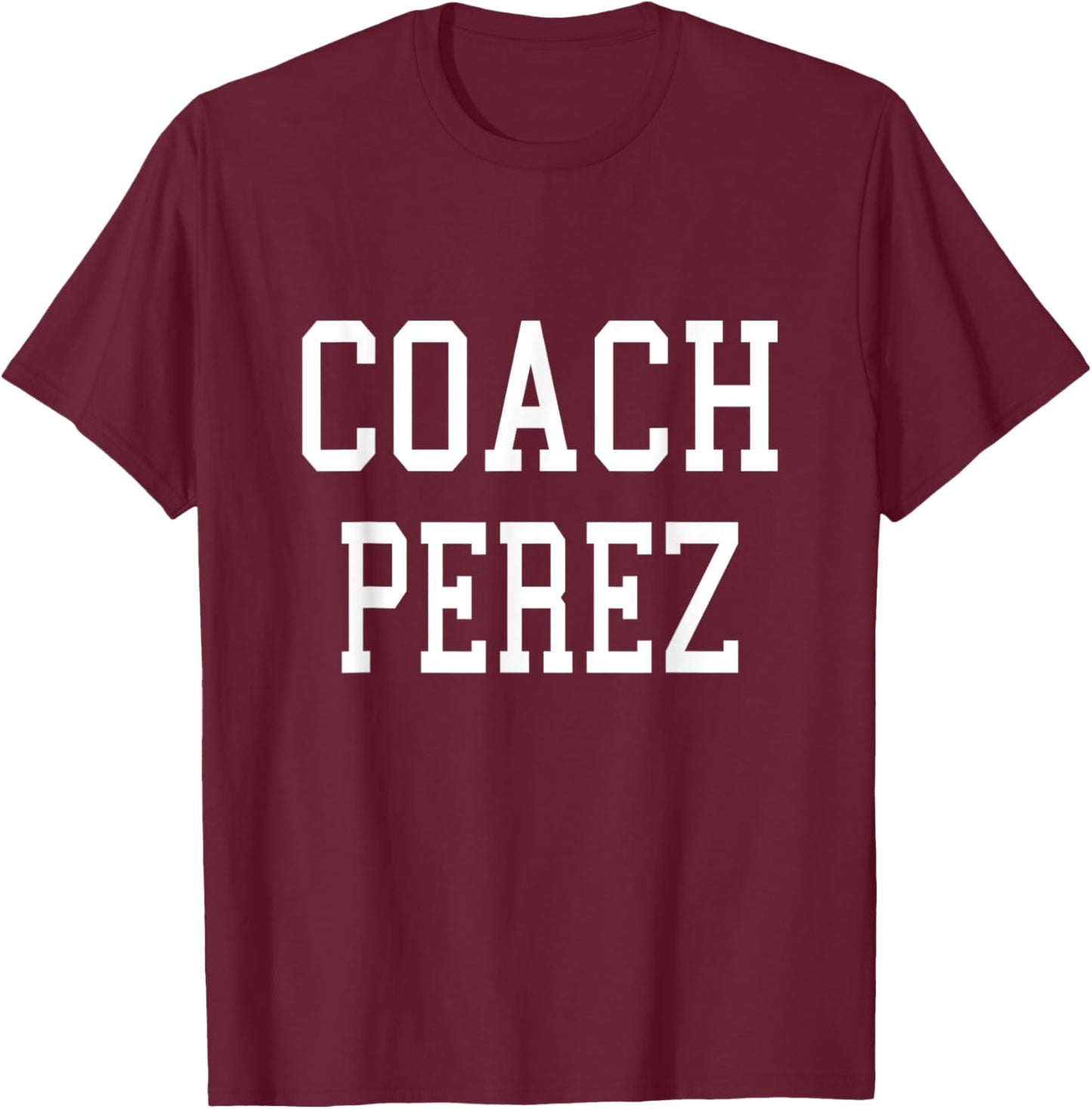 Coach PEREZ Custom Football Soccer Baseball Team T-Shirt - T-Shirt | Maroon