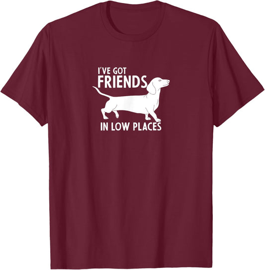 Dachshund I've Got Friends in Low Places Cute Dog Lover T-Shirt - T-Shirt | Maroon
