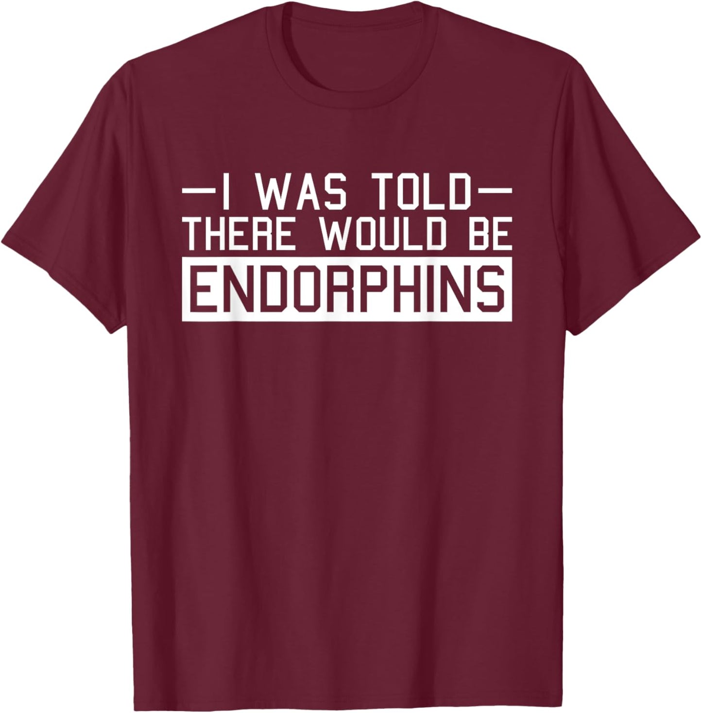 Endorphins Fitness Funny Gym Work-out Training Exercise T-Shirt - T-Shirt | Maroon