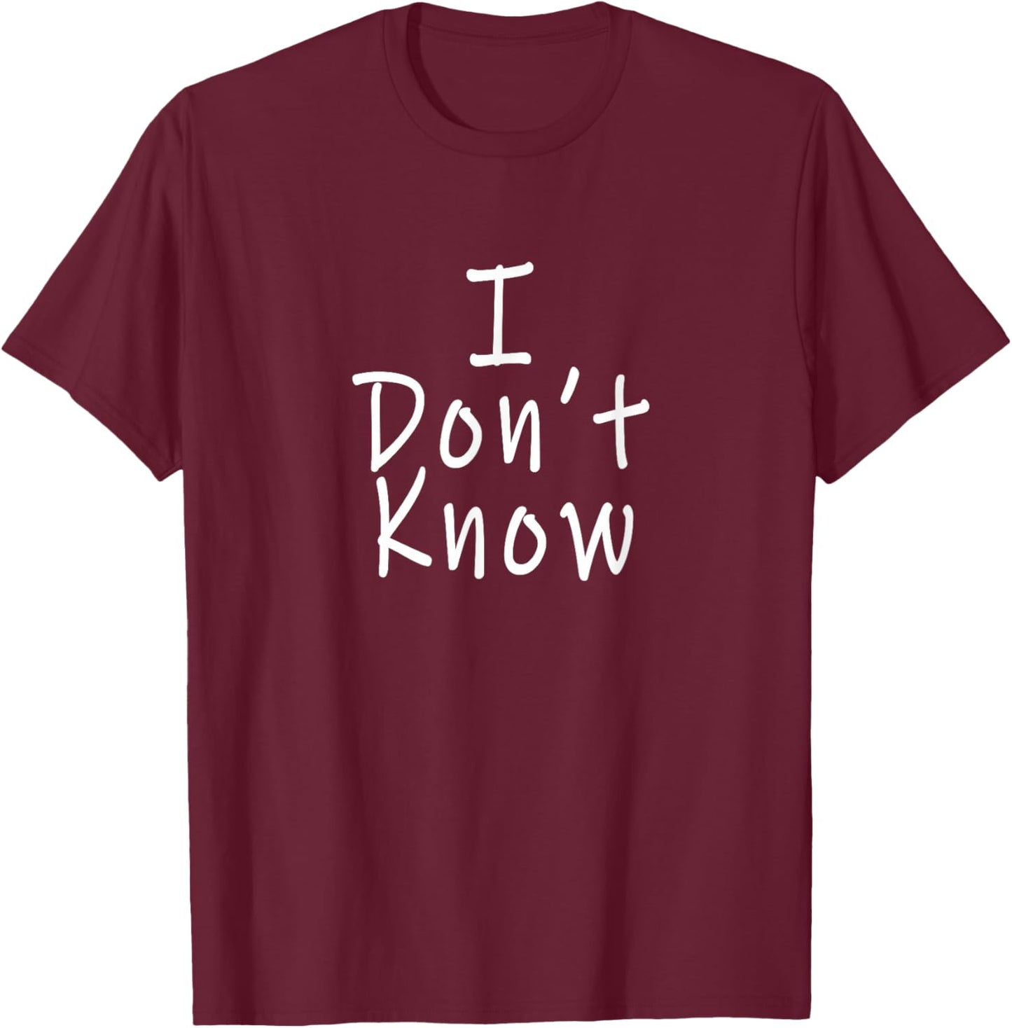 I Don't Know T-Shirt - T-Shirt | Maroon