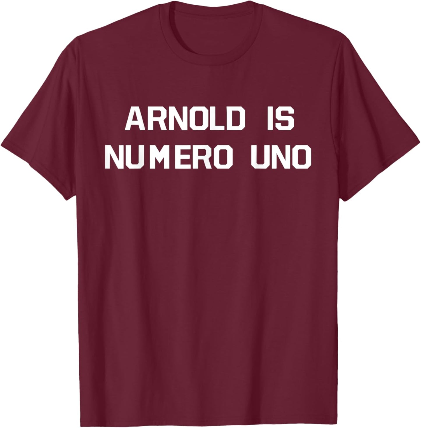 Arnold Is Numero Uno T-Shirt - T-Shirt | Maroon