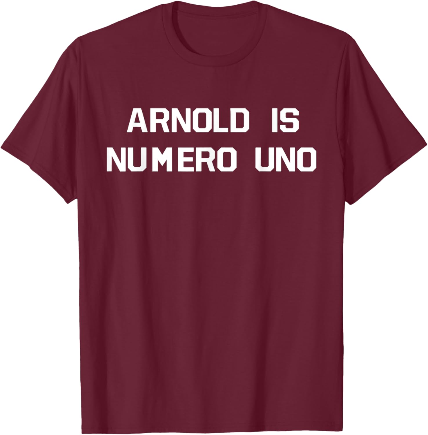 Arnold Is Numero Uno T-Shirt - T-Shirt | Maroon