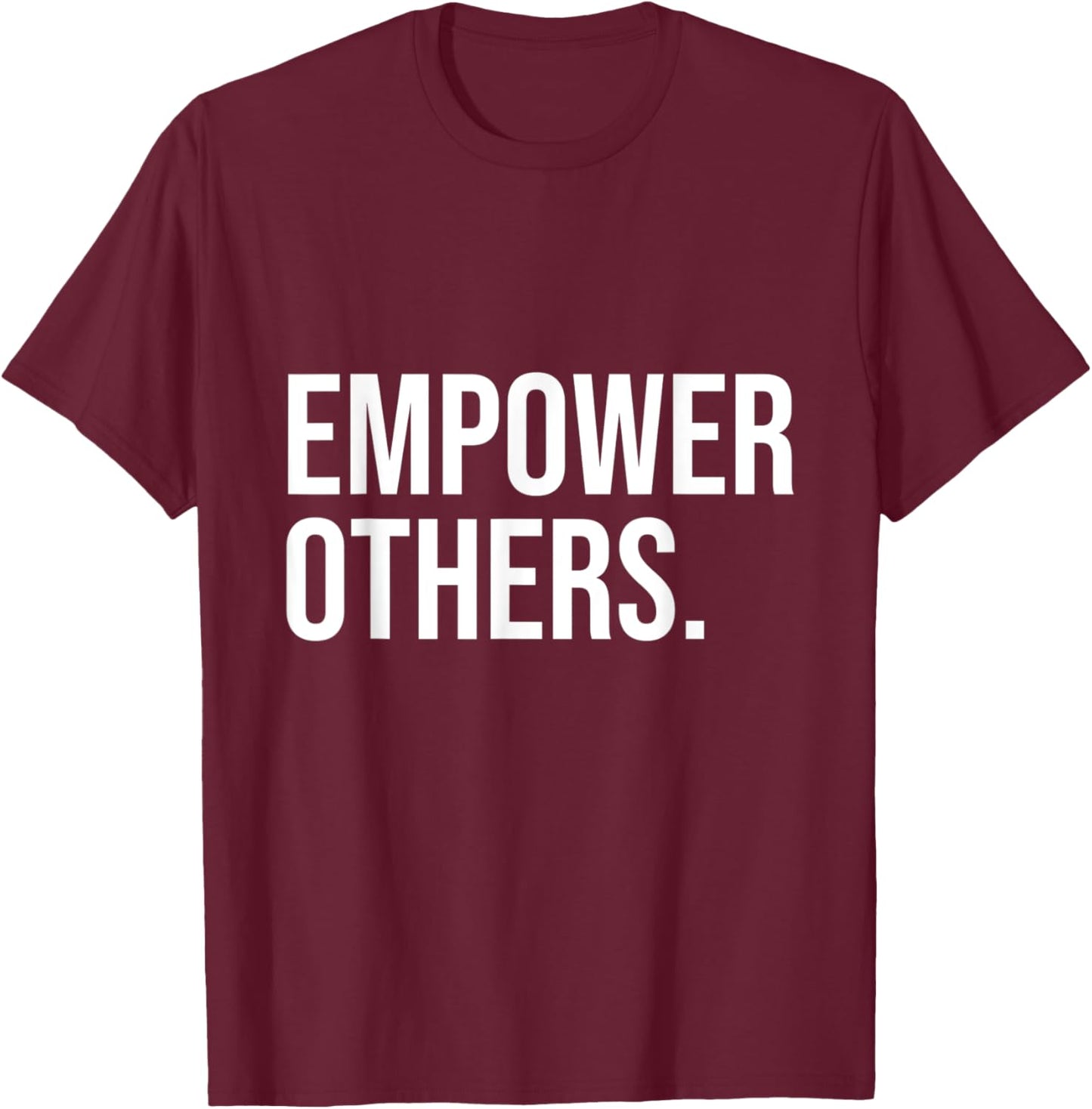 Empower Others Leadership Motivation Boss Mindset Positivity T-Shirt - T-Shirt | Maroon