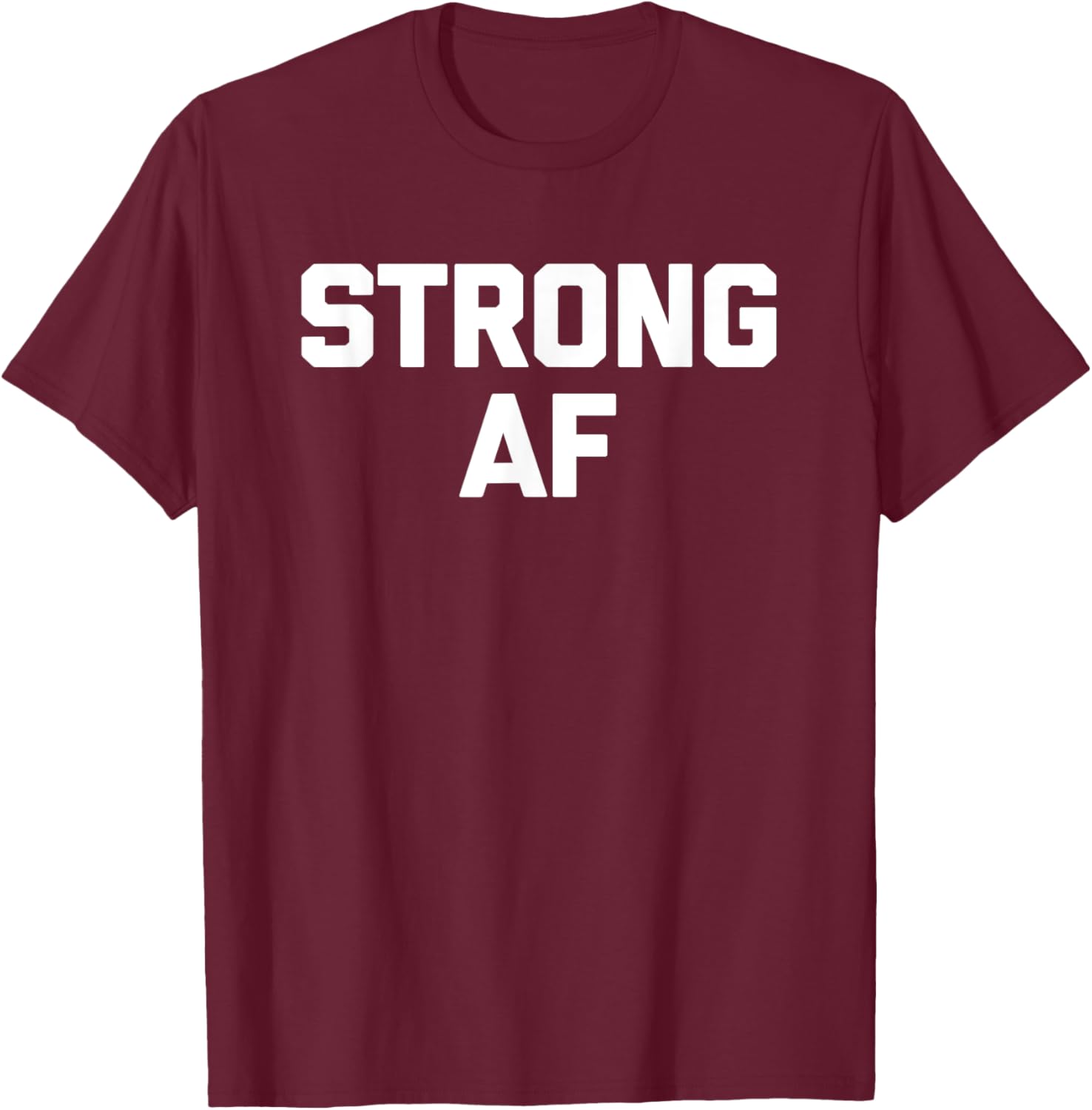 Strong AF funny saying sarcastic novelty humor cool T-Shirt - T-Shirt | Maroon