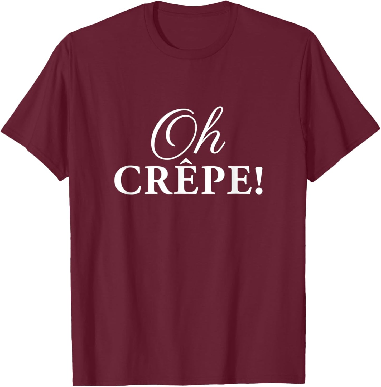 Funny Cookery Pun Oh Crepe Pancake Cook Cooking T-Shirt - T-Shirt | Maroon