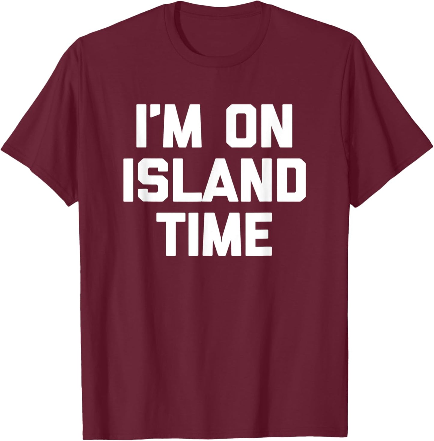 I'm On Island Time funny saying sarcastic novelty T-Shirt - T-Shirt | Maroon