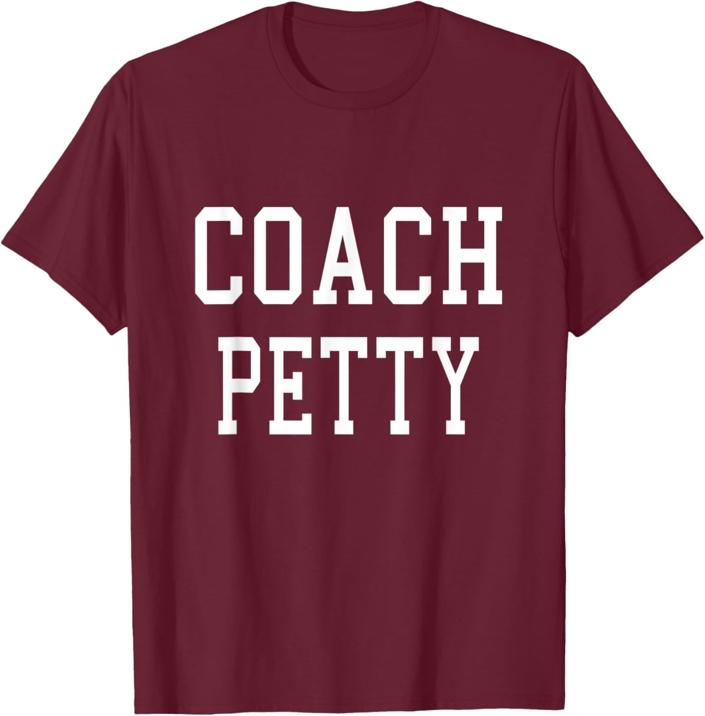 Coach PETTY Custom Football Soccer Baseball Team T-Shirt - T-Shirt | Maroon