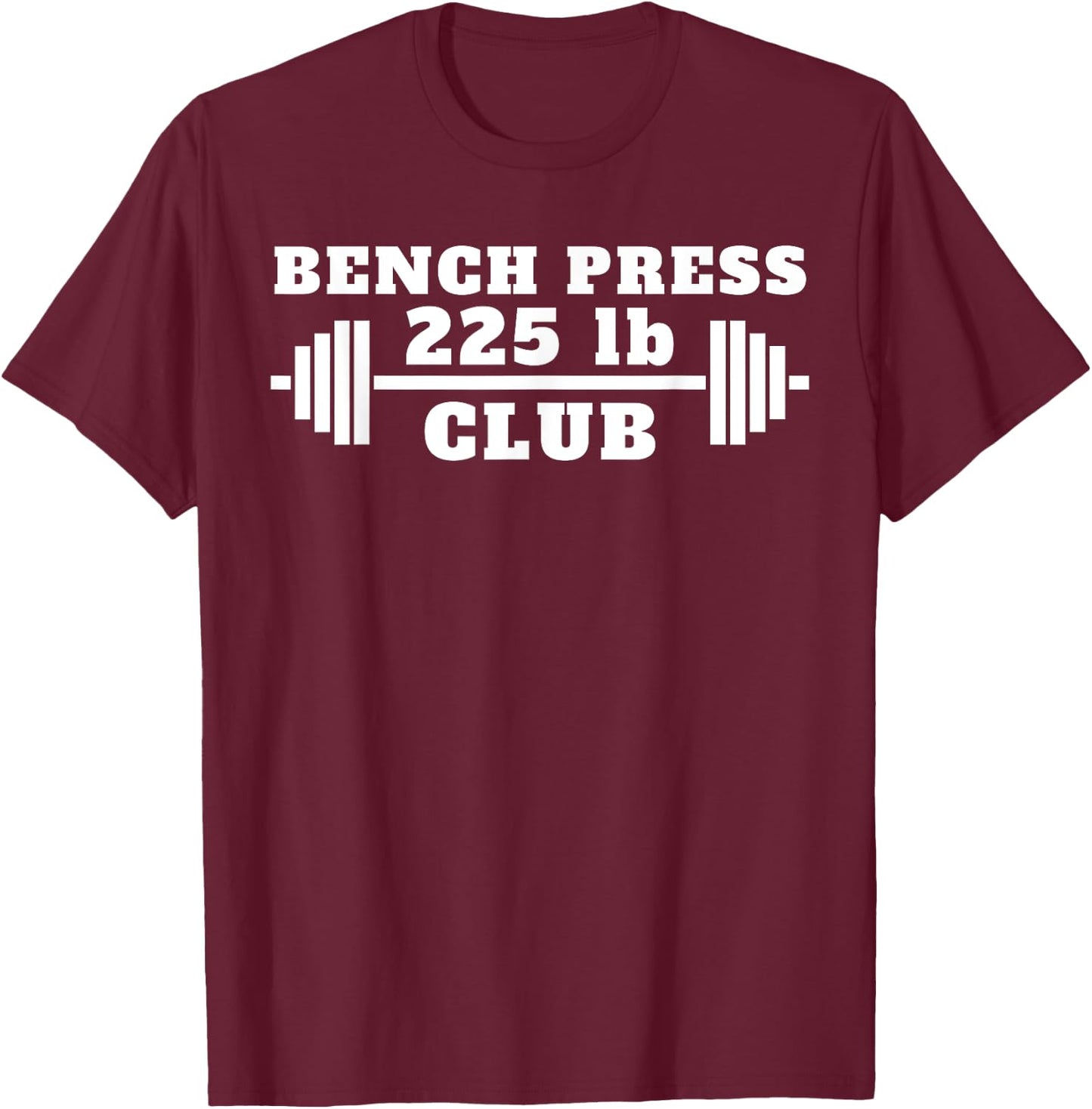 I Bench Press 225 Bench 225lb Club T-Shirt - T-Shirt | Maroon
