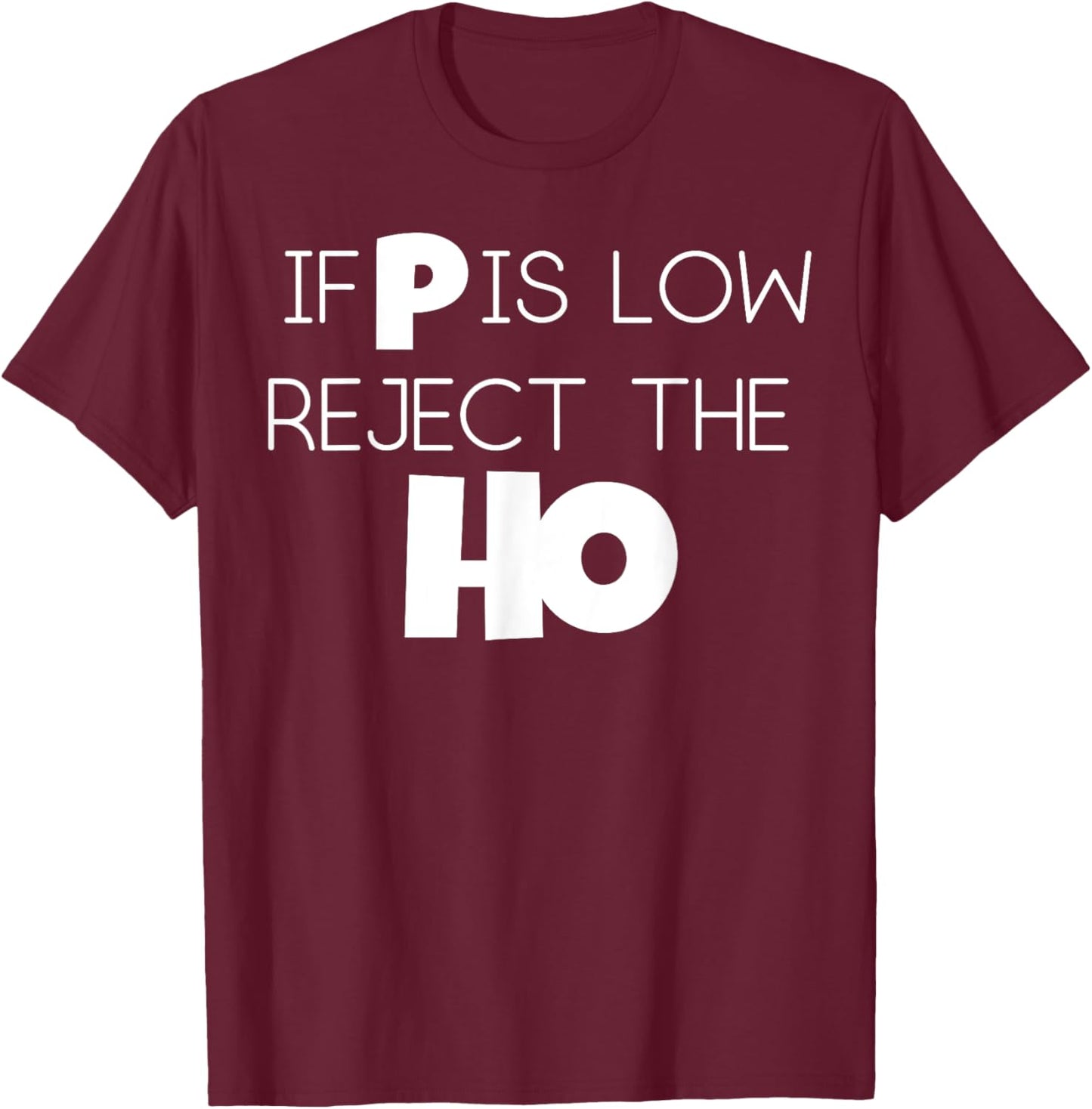 If P Is Low Statistics Mathematician Scientist Women Men Gag T-Shirt - T-Shirt | Maroon