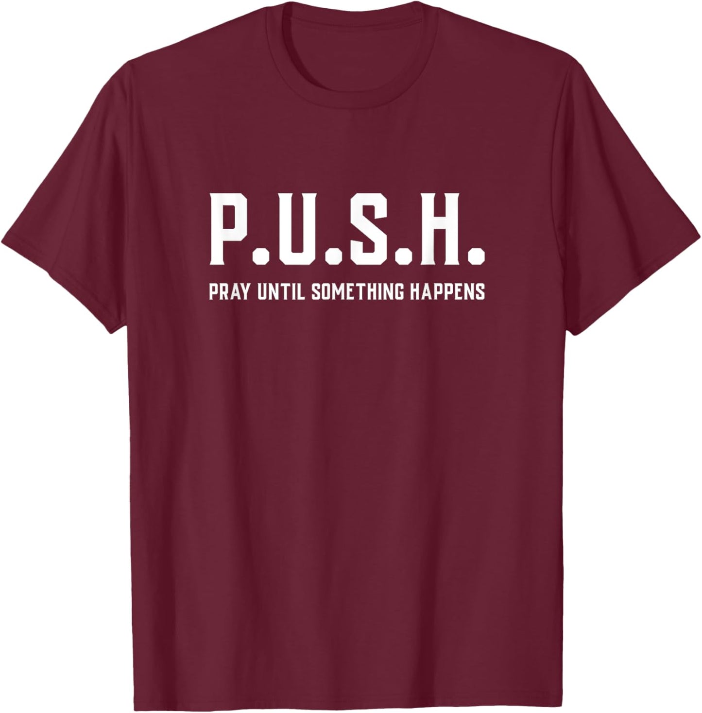 Pray Until Something Happens Christian Encouragement T-Shirt - T-Shirt | Maroon