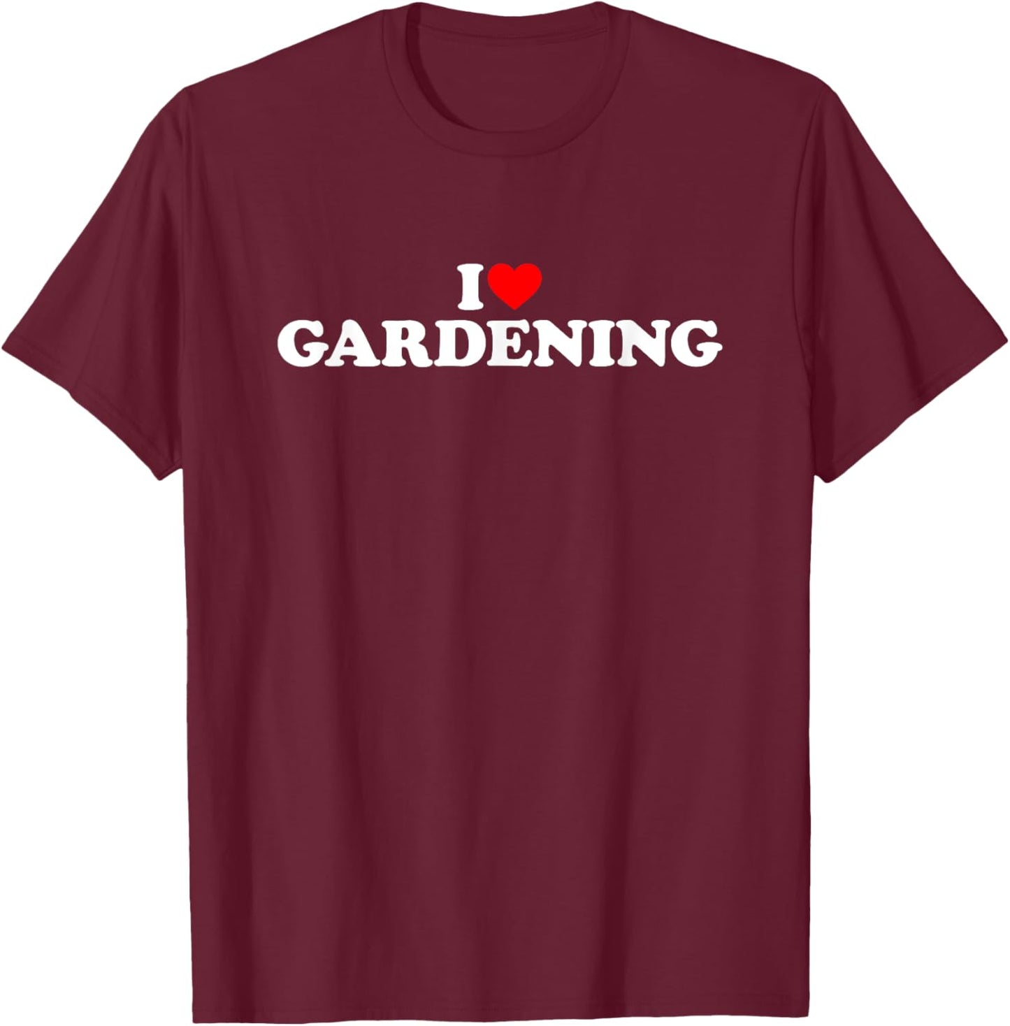 I Love Gardening I Heart Gardening Shirt Gardening T-Shirt - T-Shirt | Maroon
