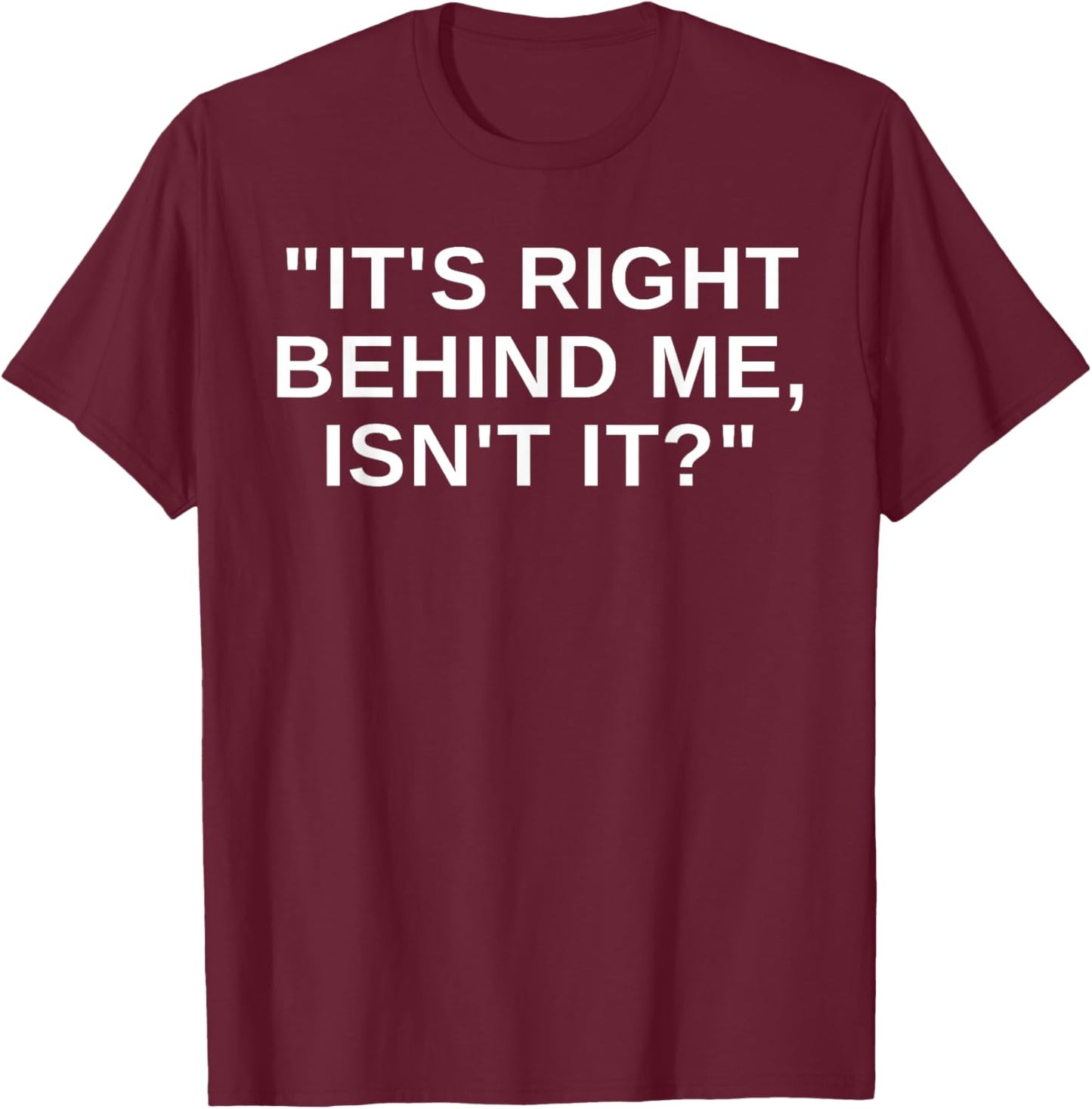 It's Right Behind Me Isn't It Funny Paranormal Ghost Hunting T-Shirt - T-Shirt | Maroon