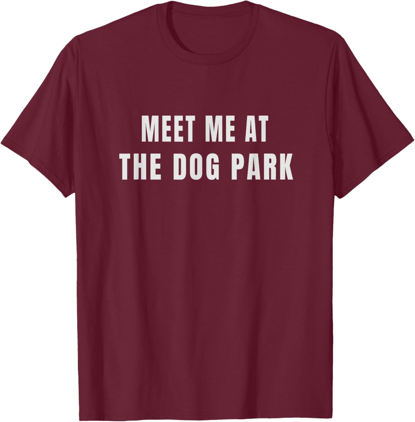 Meet Me At the Dog Park Women T-Shirt - T-Shirt | Maroon