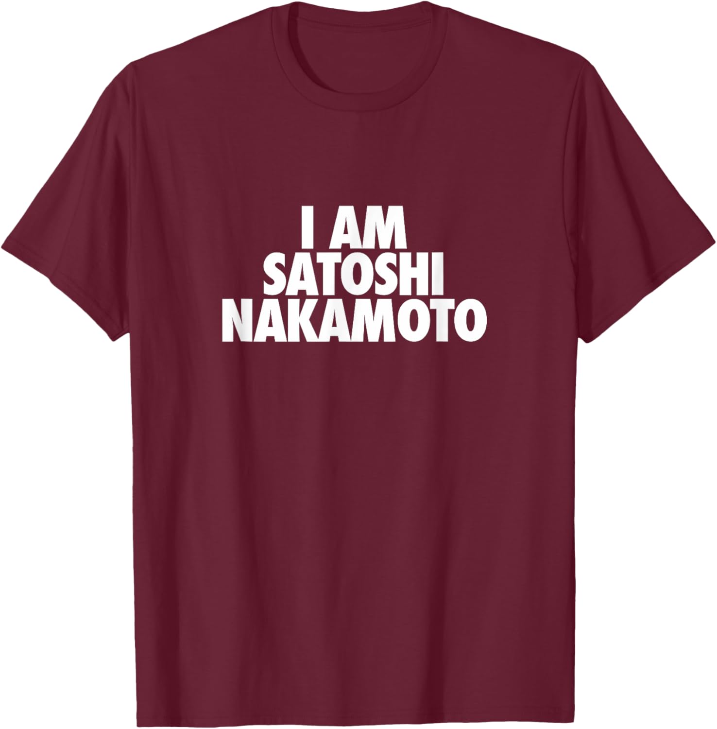 I Am Satoshi Nakamoto HODL BTC Cryptocurrency Bitcoin T-Shirt - T-Shirt | Maroon