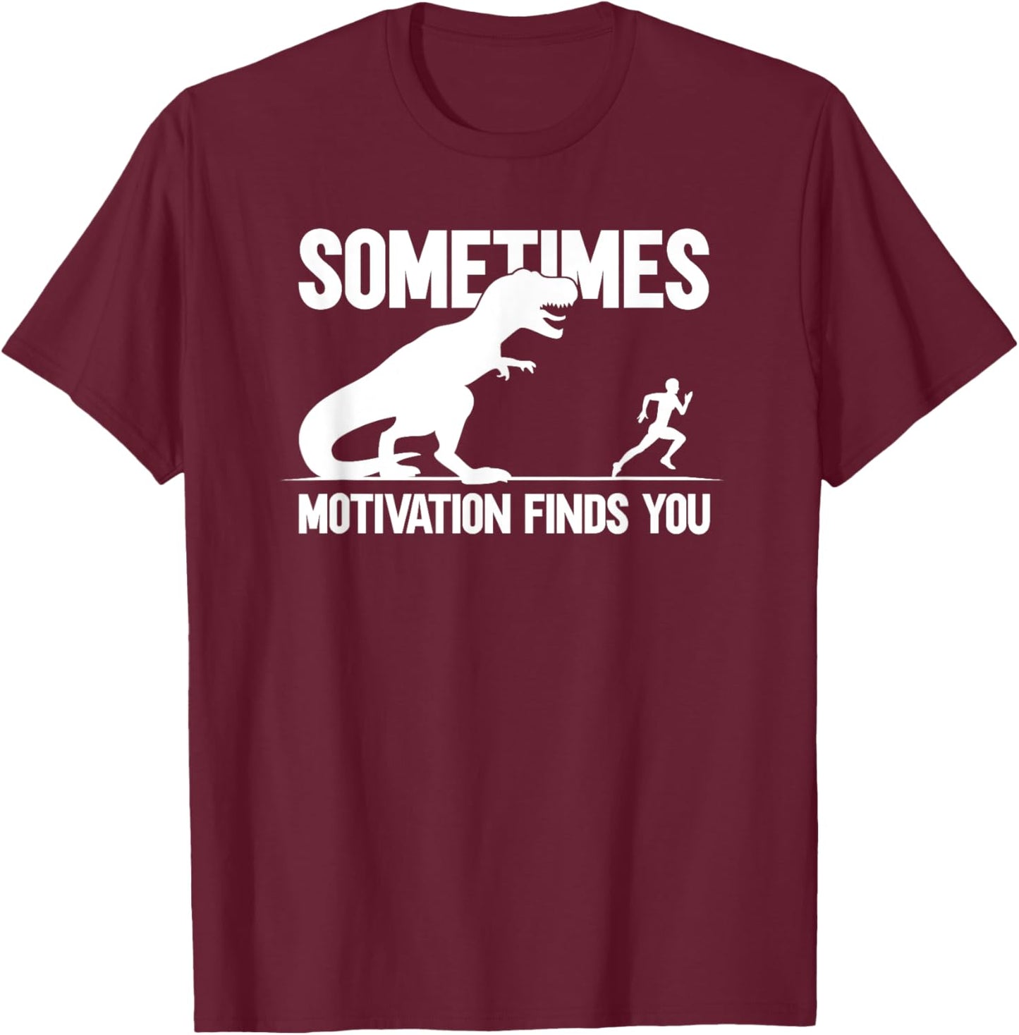 Sometimes Motivation Finds You T-Shirt - T-Shirt | Maroon