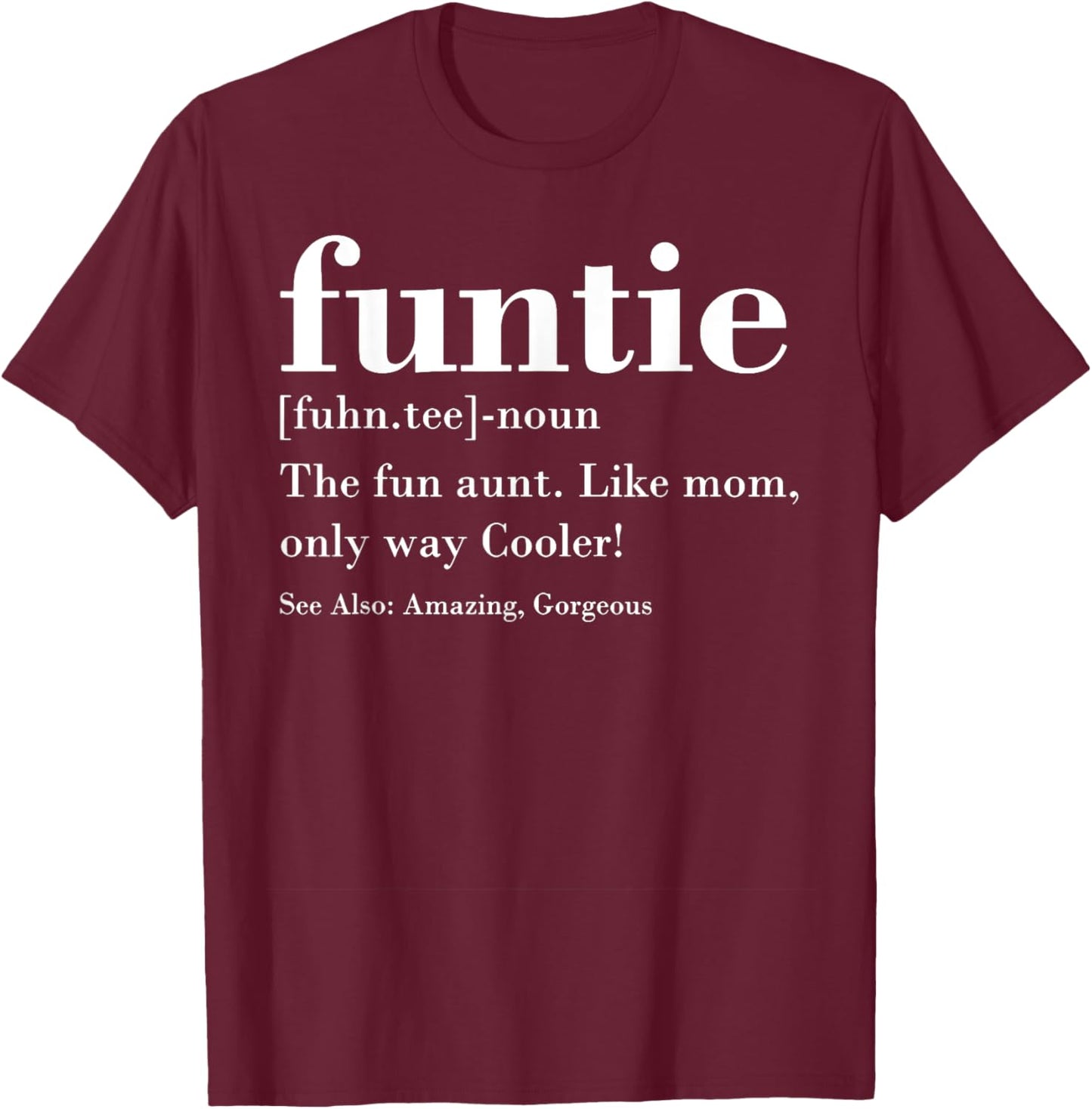 Funtie Fuhn. The Fun Aunt Amazing Gorgeous T-Shirt - T-Shirt | Maroon